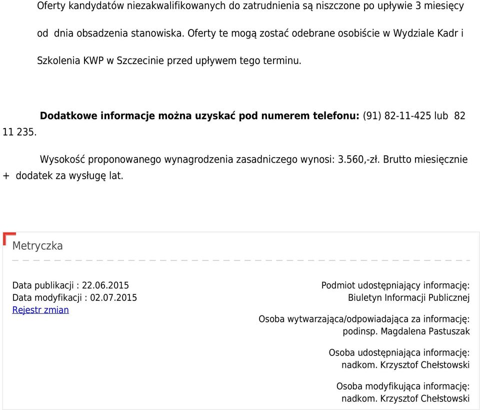 Dodatkowe informacje można uzyskać pod numerem telefonu: (91) 82-11-425 lub 82 11 235. Wysokość proponowanego wynagrodzenia zasadniczego wynosi: 3.560,-zł.