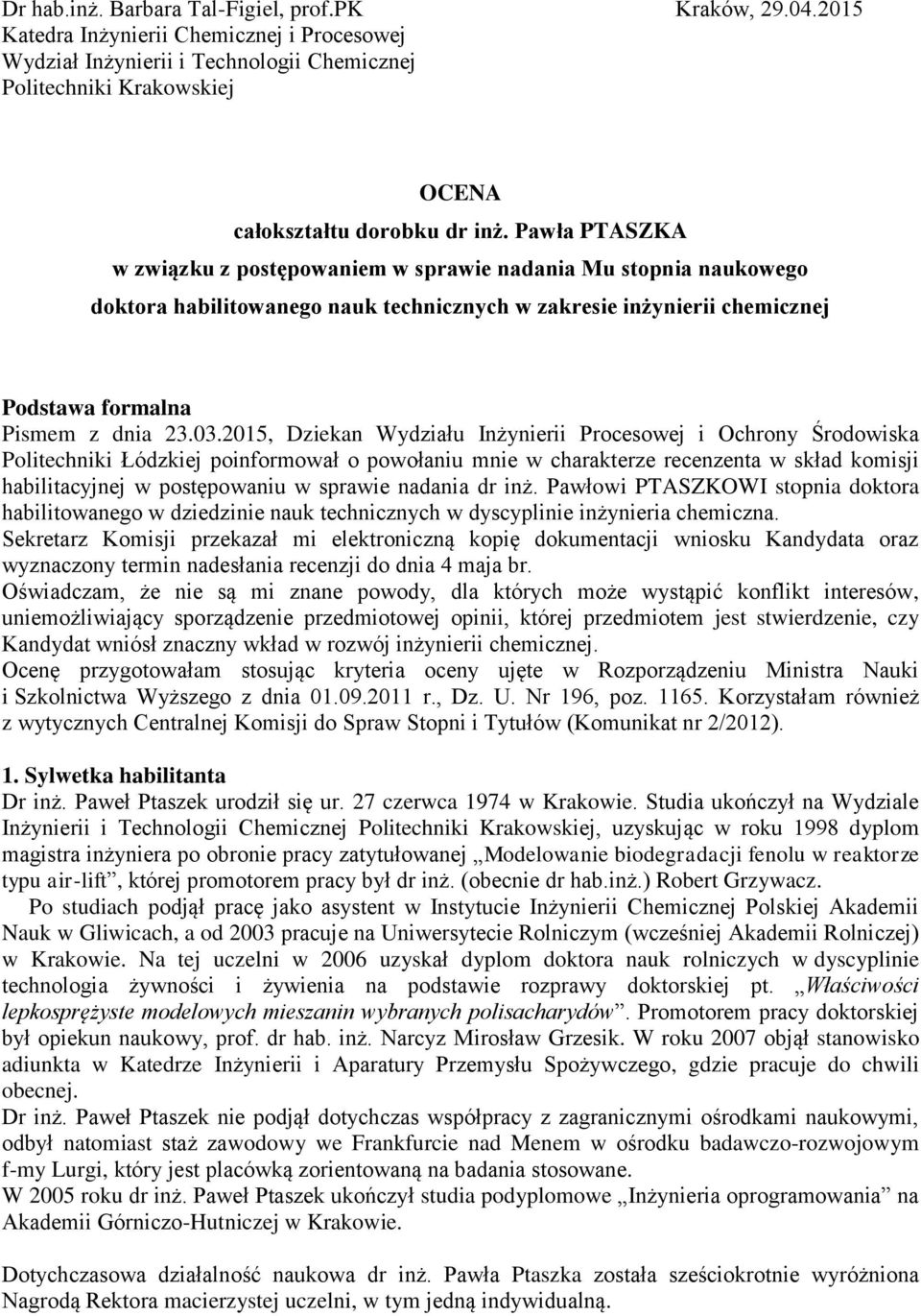 Pawła PTASZKA w związku z postępowaniem w sprawie nadania Mu stopnia naukowego doktora habilitowanego nauk technicznych w zakresie inżynierii chemicznej Podstawa formalna Pismem z dnia 23.03.