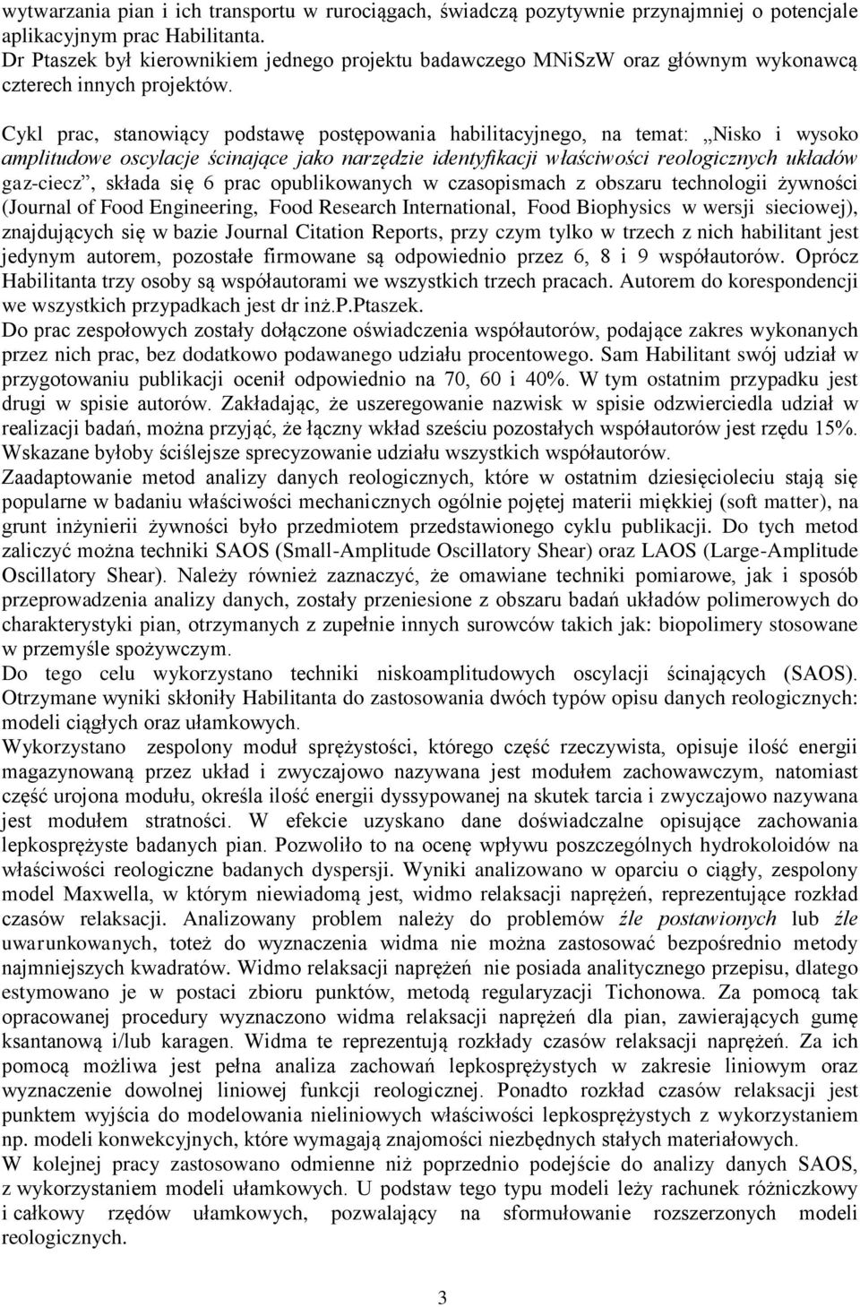 Cykl prac, stanowiący podstawę postępowania habilitacyjnego, na temat: Nisko i wysoko amplitudowe oscylacje ścinające jako narzędzie identyfikacji właściwości reologicznych układów gaz-ciecz, składa