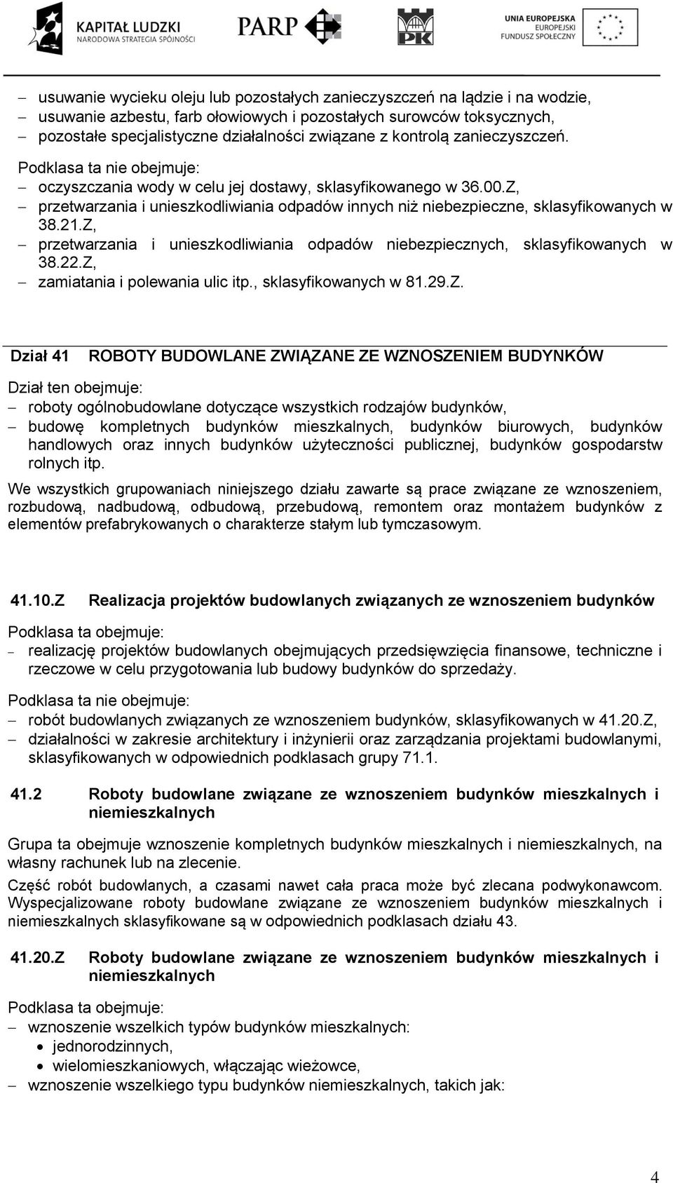 Z, przetwarzania i unieszkodliwiania odpadów niebezpiecznych, sklasyfikowanych w 38.22.Z, zamiatania i polewania ulic itp., sklasyfikowanych w 81.29.Z. Dział 41 ROBOTY BUDOWLANE ZWIĄZANE ZE