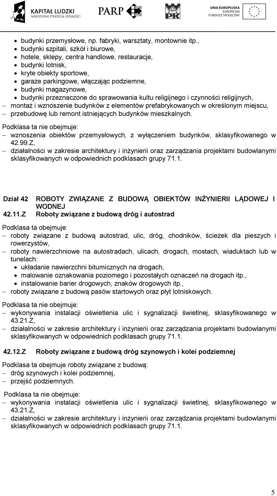 przeznaczone do sprawowania kultu religijnego i czynności religijnych, montaż i wznoszenie budynków z elementów prefabrykowanych w określonym miejscu, przebudowę lub remont istniejących budynków