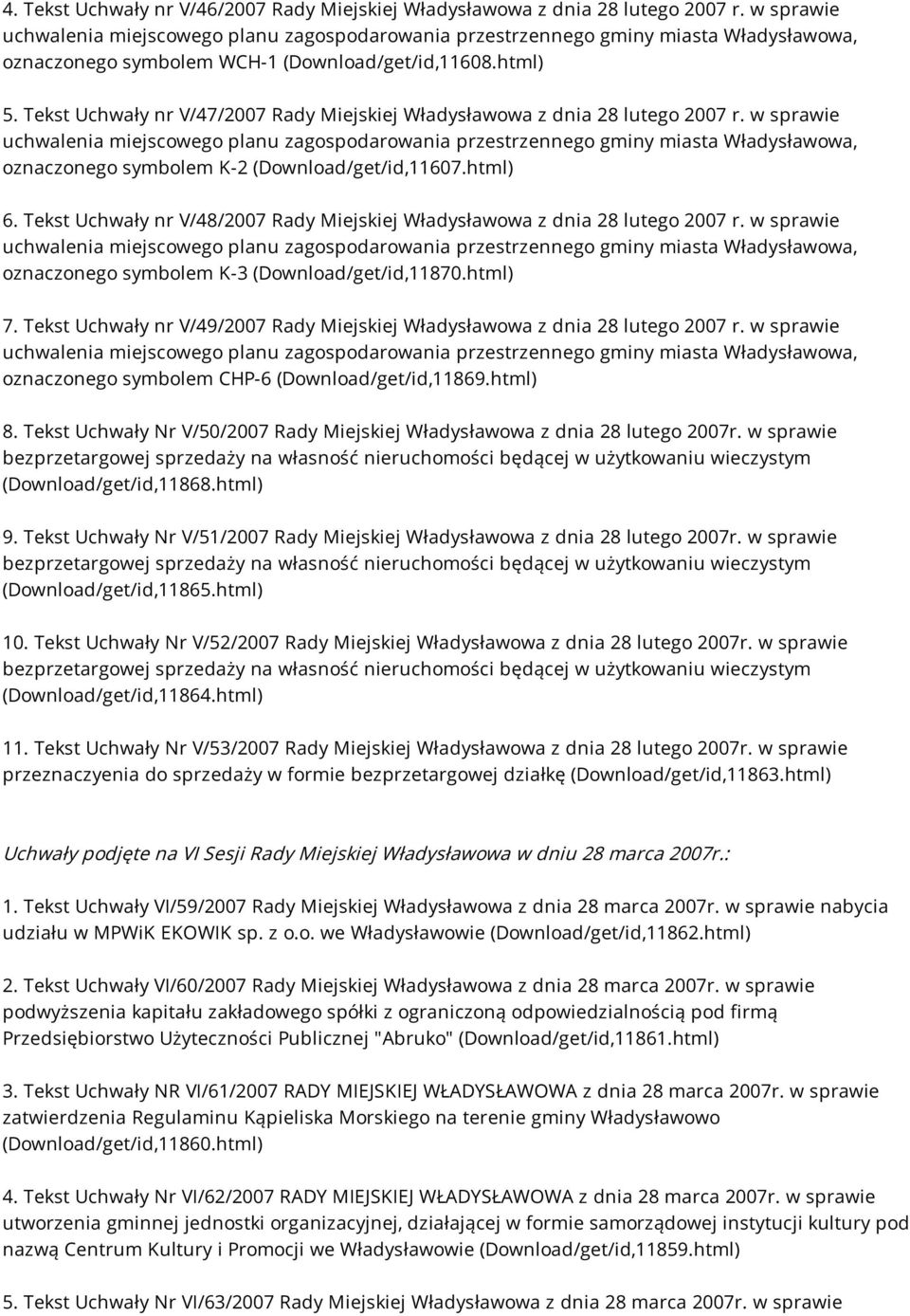 Tekst Uchwały nr V/48/2007 Rady Miejskiej Władysławowa z dnia 28 lutego 2007 r. w sprawie oznaczonego symbolem K-3 (Download/get/id,11870.html) 7.