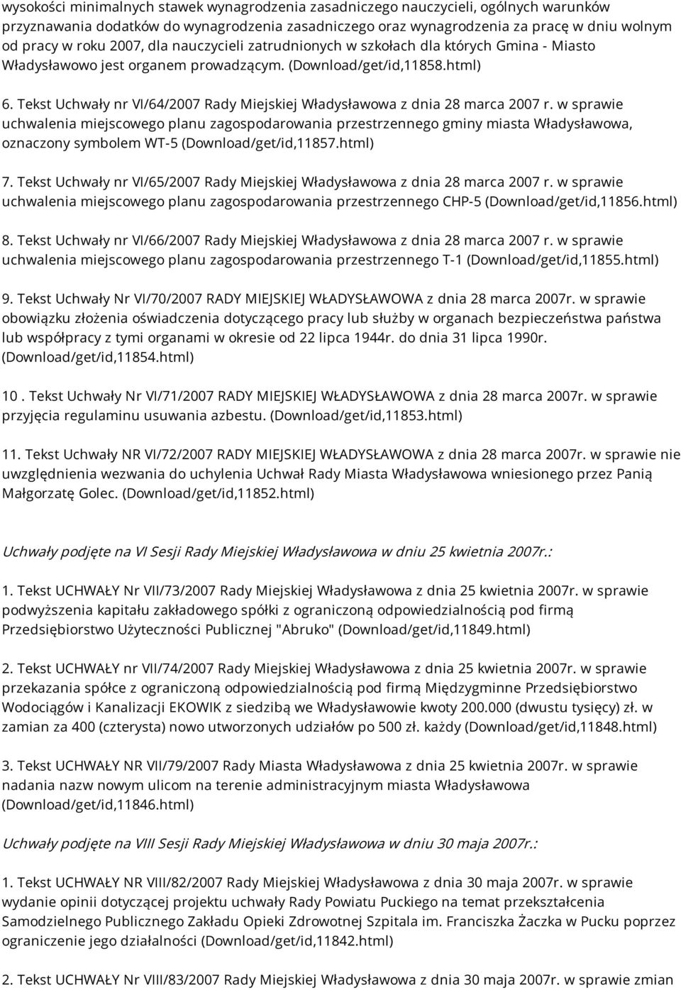 Tekst Uchwały nr VI/64/2007 Rady Miejskiej Władysławowa z dnia 28 marca 2007 r. w sprawie oznaczony symbolem WT-5 (Download/get/id,11857.html) 7.