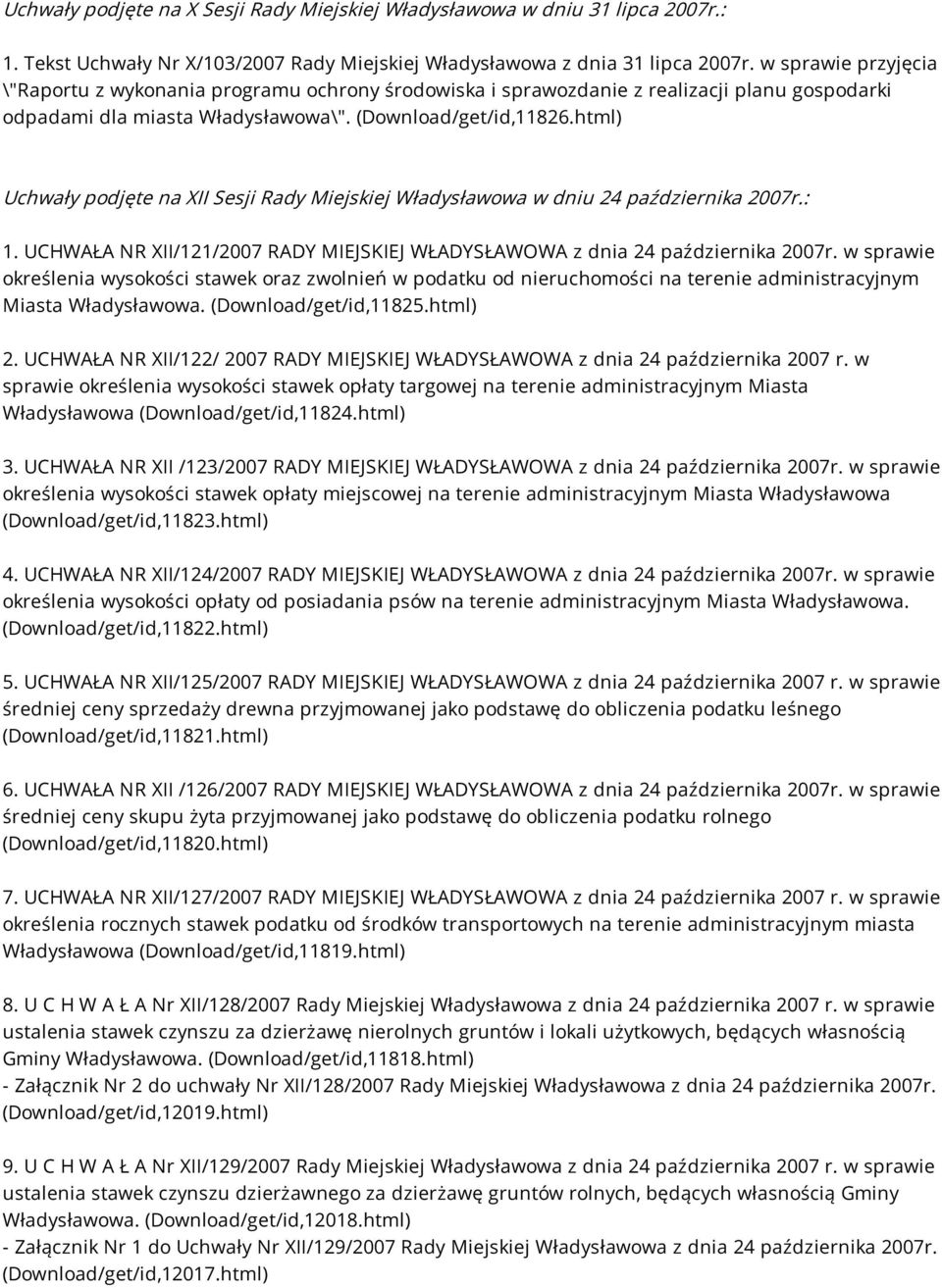 html) Uchwały podjęte na XII Sesji Rady Miejskiej Władysławowa w dniu 24 października 2007r.: 1. UCHWAŁA NR XII/121/2007 RADY MIEJSKIEJ WŁADYSŁAWOWA z dnia 24 października 2007r.