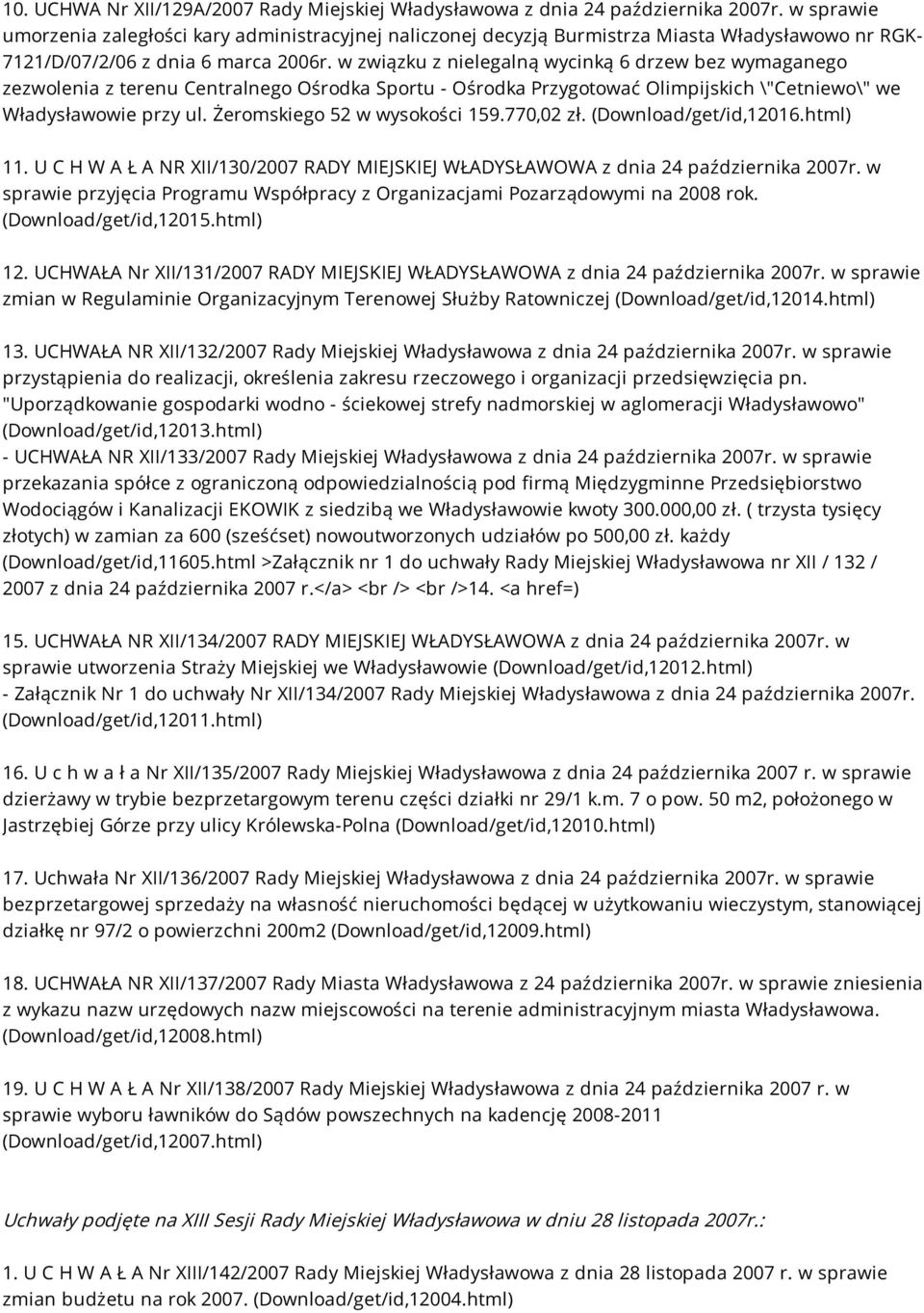 w związku z nielegalną wycinką 6 drzew bez wymaganego zezwolenia z terenu Centralnego Ośrodka Sportu - Ośrodka Przygotować Olimpijskich \"Cetniewo\" we Władysławowie przy ul.