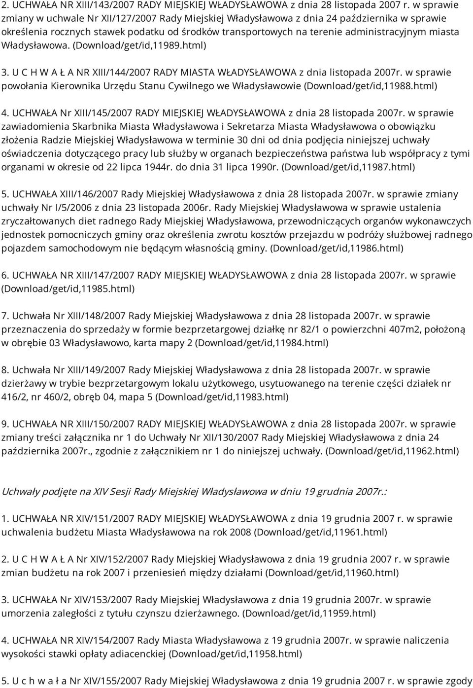 Władysławowa. (Download/get/id,11989.html) 3. U C H W A Ł A NR XIII/144/2007 RADY MIASTA WŁADYSŁAWOWA z dnia listopada 2007r.