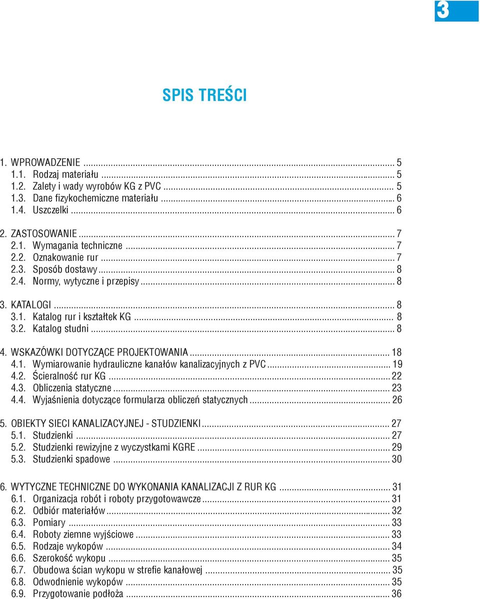 WSKAZÓWKI DOTYCZĄCE PROJEKTOWANIA... 18 4.1. Wymiarowanie hydrauliczne kanałów kanalizacyjnych z PVC... 19 4.2. Ścieralność rur KG... 22 4.3. Obliczenia statyczne... 23 4.4. Wyjaśnienia dotyczące formularza obliczeń statycznych.