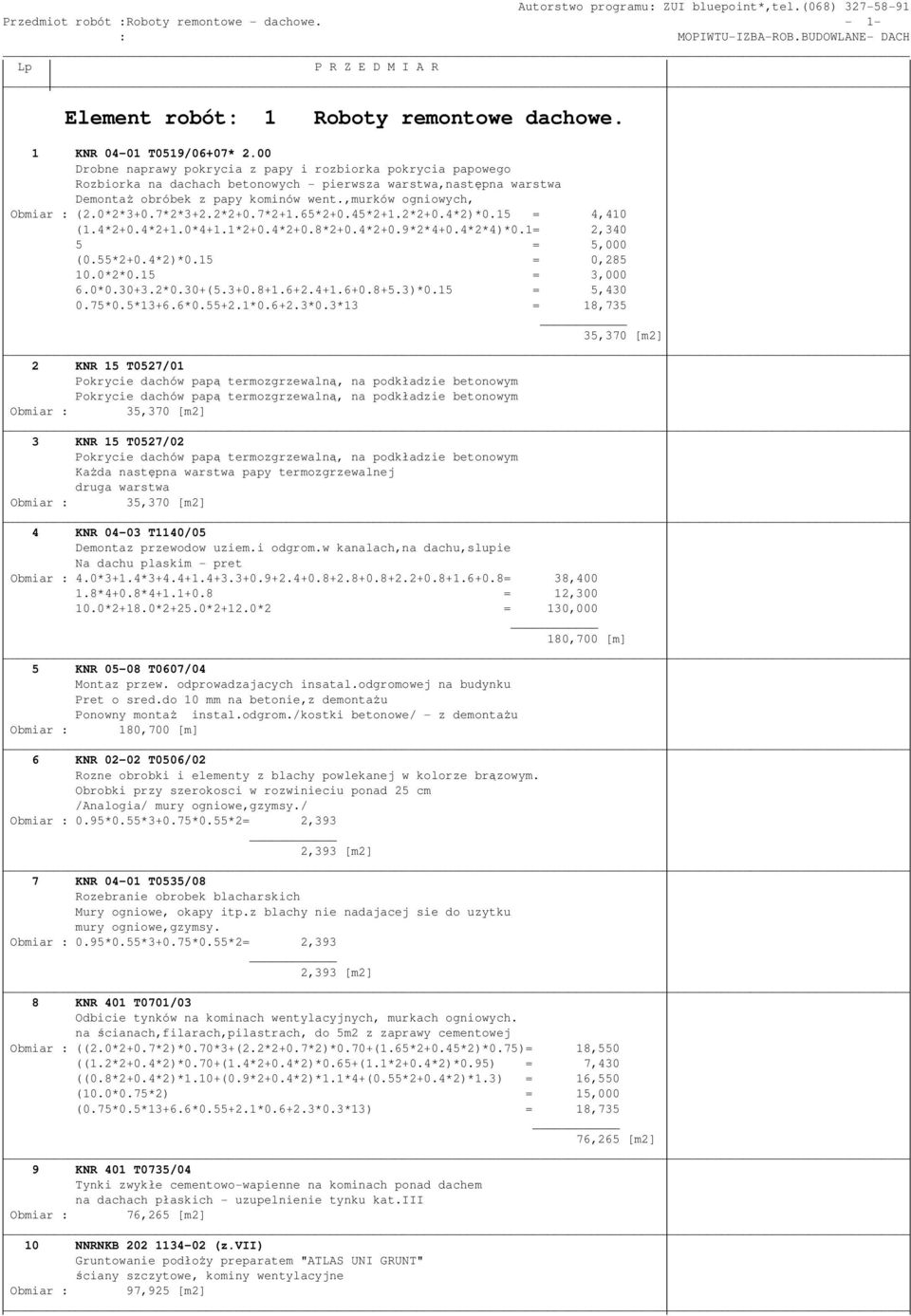 0*2*3+0.7*2*3+2.2*2+0.7*2+1.65*2+0.45*2+1.2*2+0.4*2)*0.15 = 4,410 (1.4*2+0.4*2+1.0*4+1.1*2+0.4*2+0.8*2+0.4*2+0.9*2*4+0.4*2*4)*0.1= 2,340 5 = 5,000 (0.55*2+0.4*2)*0.15 = 0,285 10.0*2*0.15 = 3,000 6.