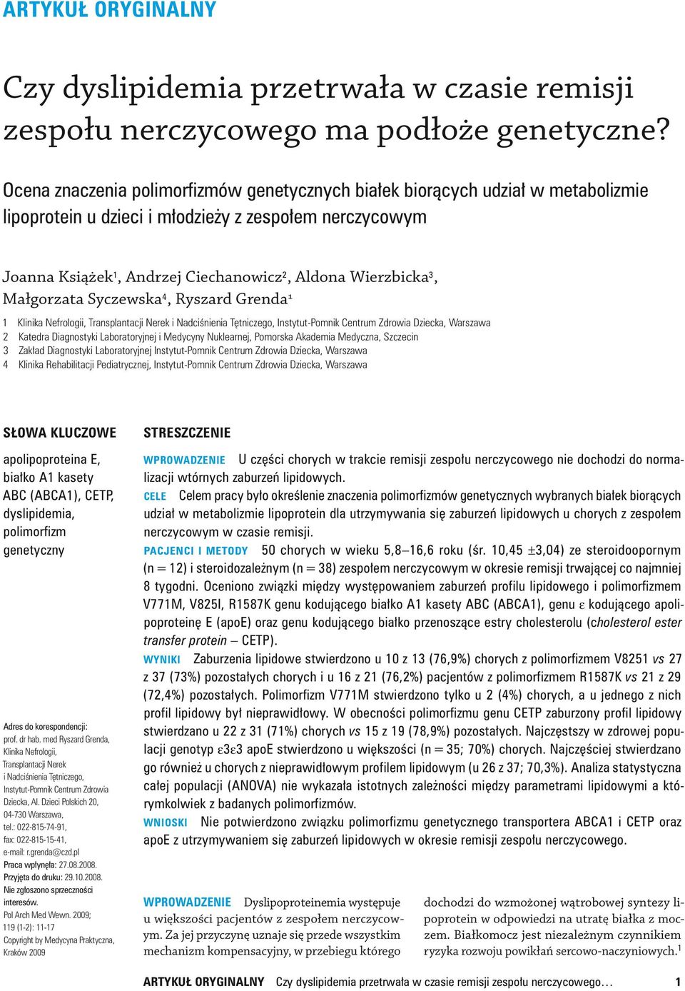 3, Małgorzata Syczewska 4, Ryszard Grenda 1 1 Klinika Nefro logii, Transplantacji Nerek i Nadciśnienia Tętniczego, Instytut Pomnik Centrum Zdrowia Dziecka, Warszawa 2 Katedra Diagnostyki