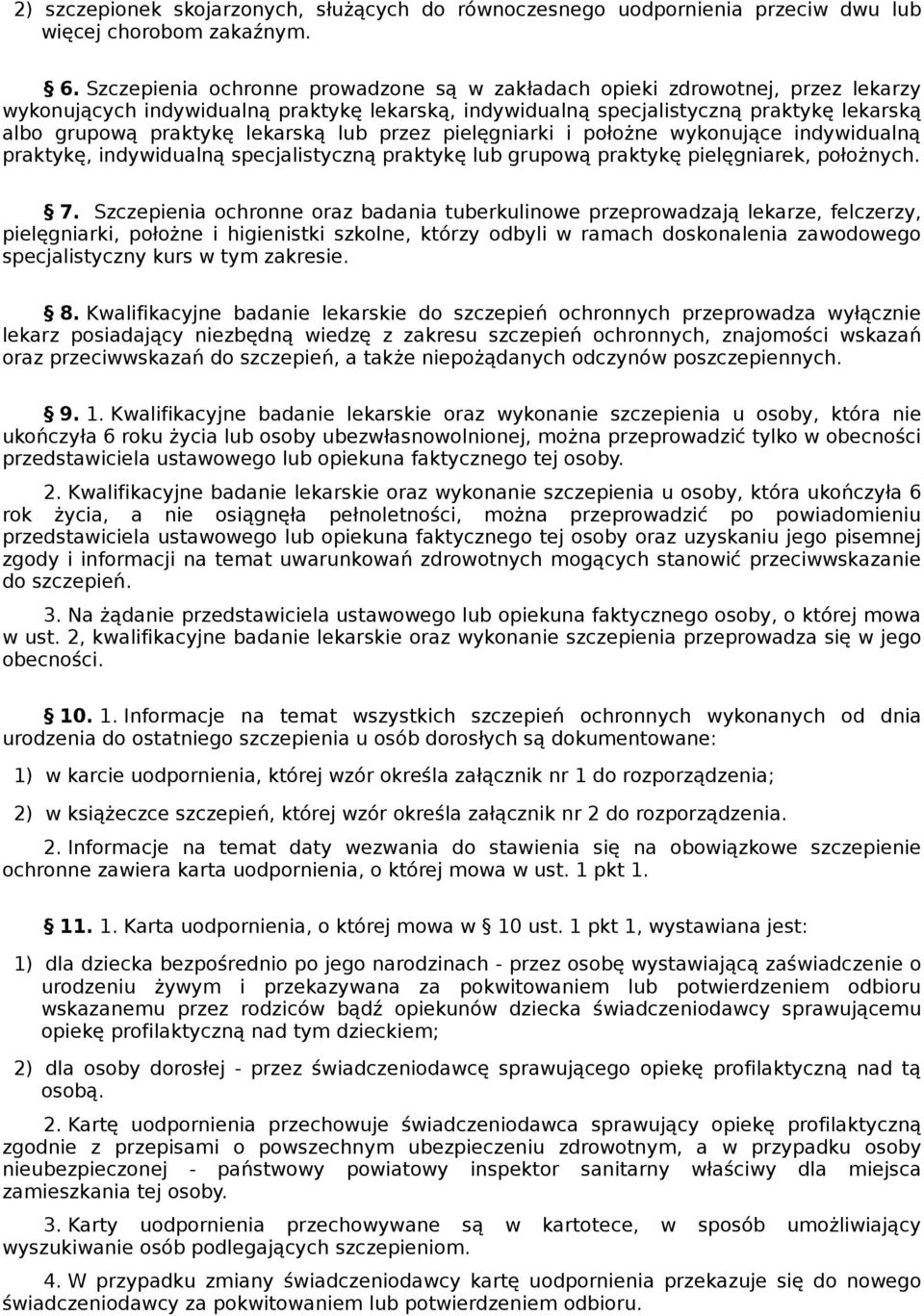 lekarską lub przez pielęgniarki i położne wykonujące indywidualną praktykę, indywidualną specjalistyczną praktykę lub grupową praktykę pielęgniarek, położnych. 7.