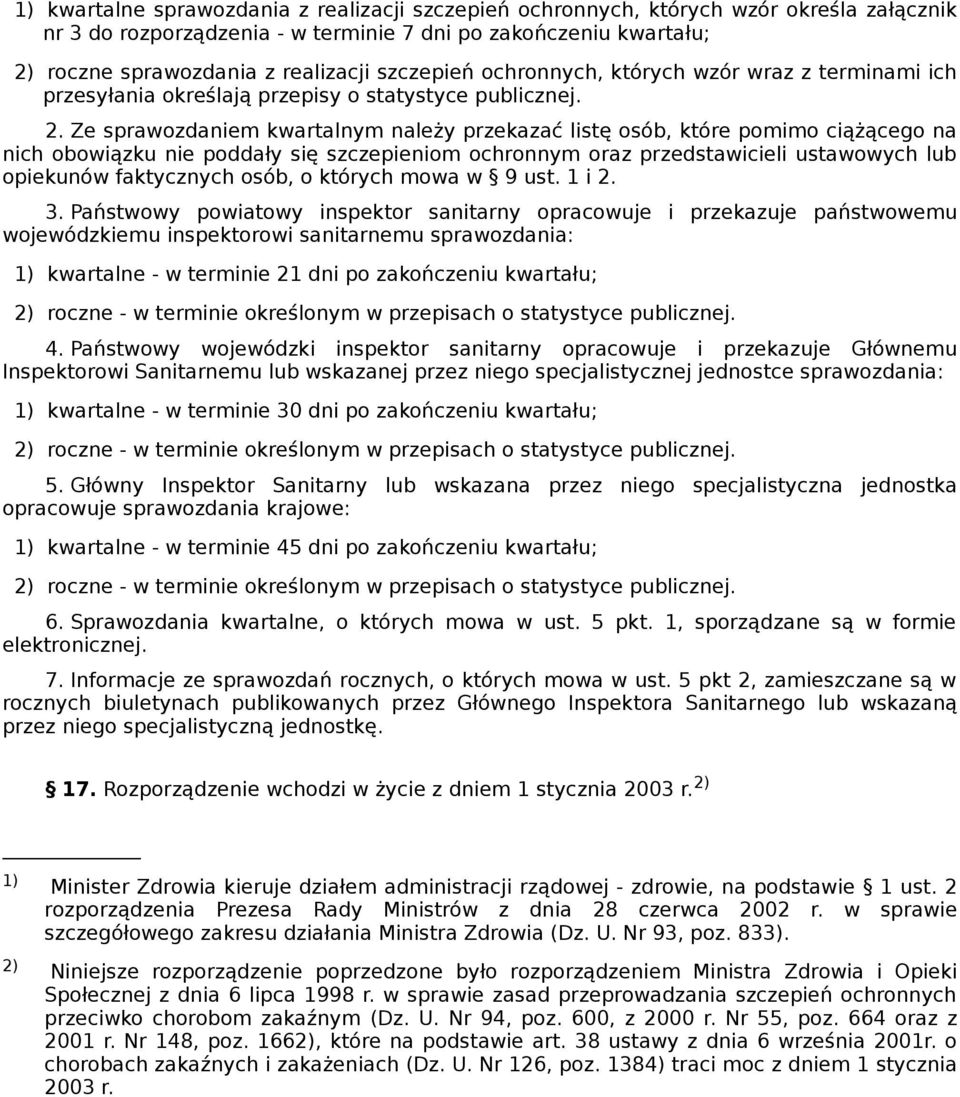 Ze sprawozdaniem kwartalnym należy przekazać listę osób, które pomimo ciążącego na nich obowiązku nie poddały się szczepieniom ochronnym oraz przedstawicieli ustawowych lub opiekunów faktycznych