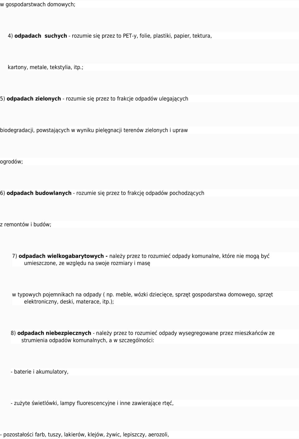 przez to frakcję odpadów pochodzących z remontów i budów; 7) odpadach wielkogabarytowych - należy przez to rozumieć odpady komunalne, które nie mogą być umieszczone, ze względu na swoje rozmiary i