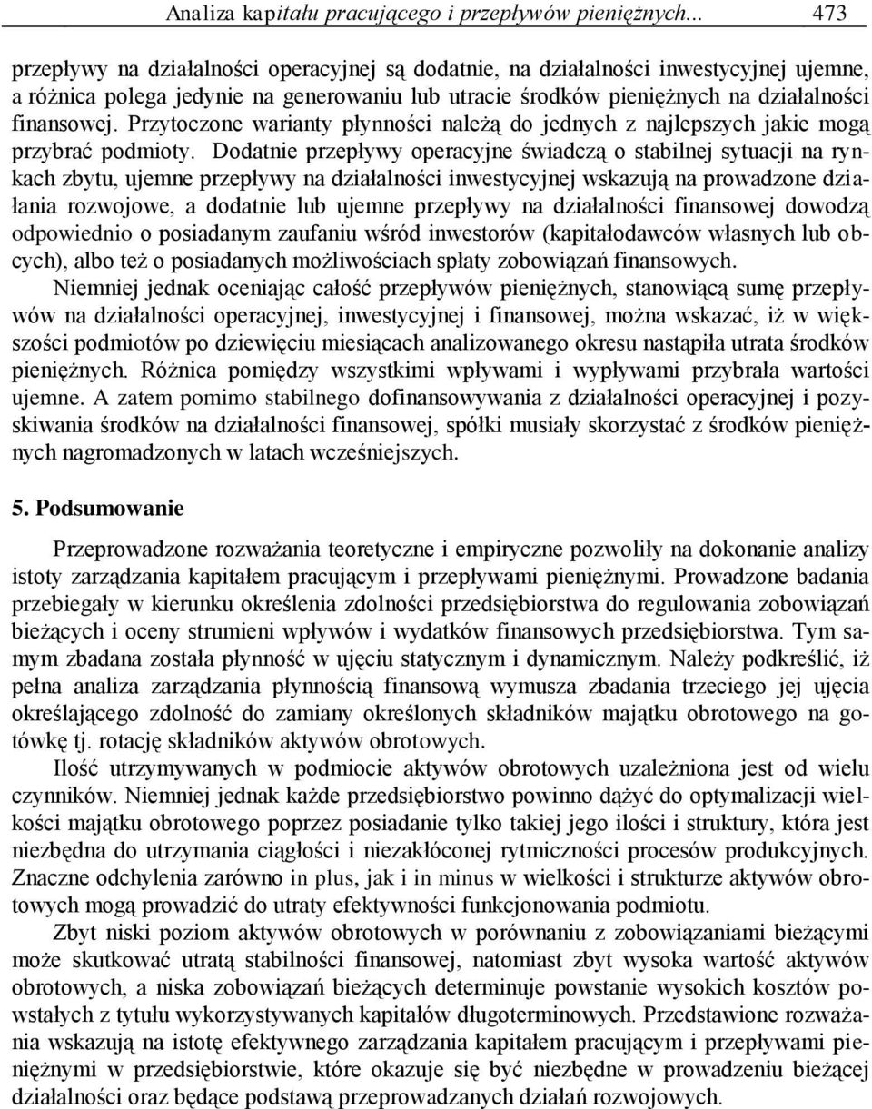 Przytoczone warianty płynności należą do jednych z najlepszych jakie mogą przybrać podmioty.