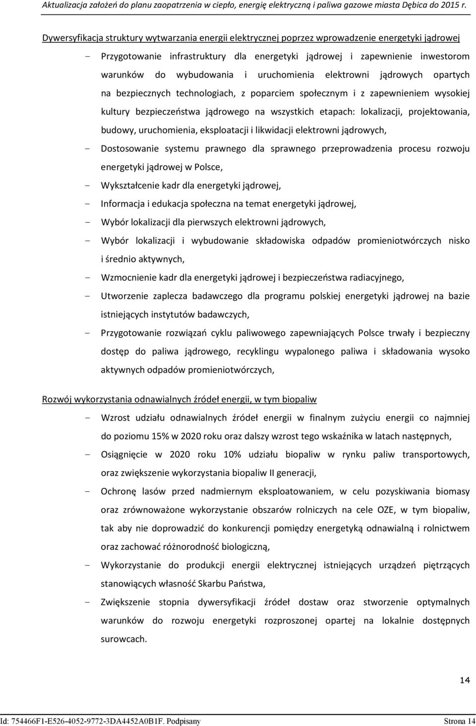 lokalizacji, projektowania, budowy, uruchomienia, eksploatacji i likwidacji elektrowni jądrowych, - Dostosowanie systemu prawnego dla sprawnego przeprowadzenia procesu rozwoju energetyki jądrowej w