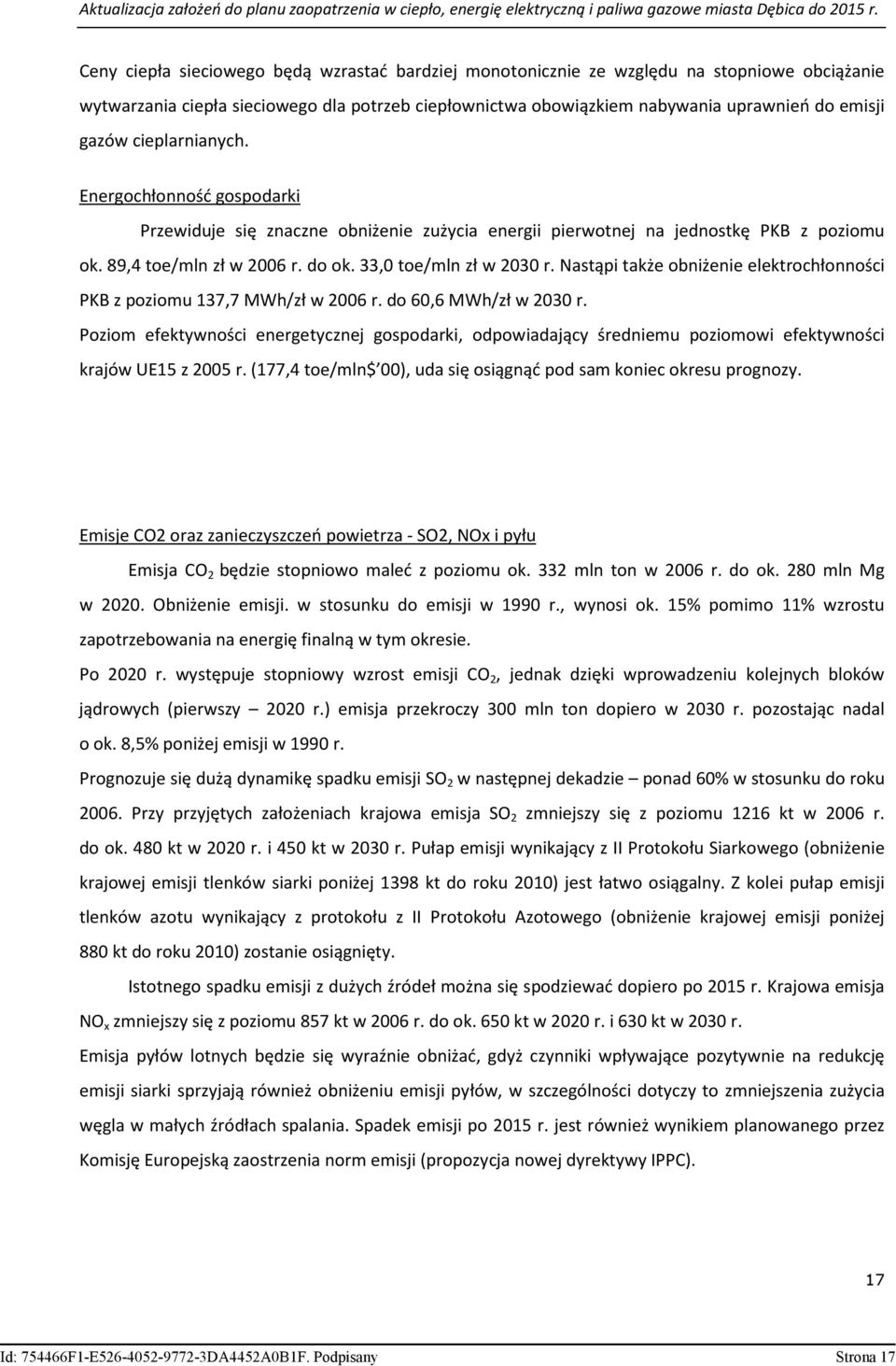 Nastąpi także obniżenie elektrochłonności PKB z poziomu 137,7 MWh/zł w 2006 r. do 60,6 MWh/zł w 2030 r.