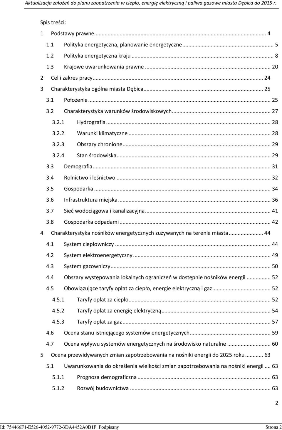 .. 29 3.2.4 Stan środowiska... 29 3.3 Demografia... 31 3.4 Rolnictwo i leśnictwo... 32 3.5 Gospodarka... 34 3.6 Infrastruktura miejska... 36 3.7 Sieć wodociągowa i kanalizacyjna... 41 3.