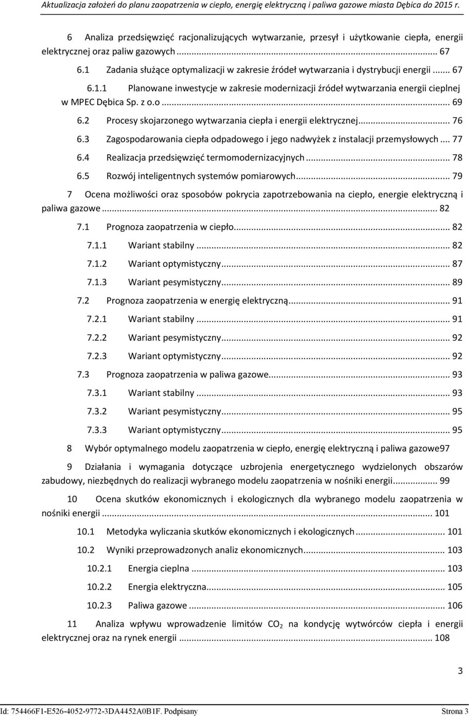 o... 69 6.2 Procesy skojarzonego wytwarzania ciepła i energii elektrycznej... 76 6.3 Zagospodarowania ciepła odpadowego i jego nadwyżek z instalacji przemysłowych... 77 6.