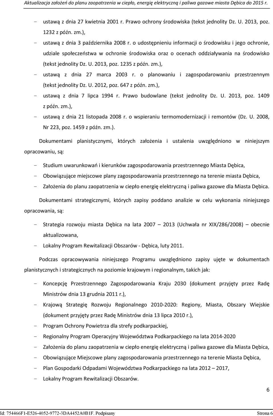 ), - ustawą z dnia 27 marca 2003 r. o planowaniu i zagospodarowaniu przestrzennym (tekst jednolity Dz. U. 2012, poz. 647 z późn. zm.), - ustawą z dnia 7 lipca 1994 r.