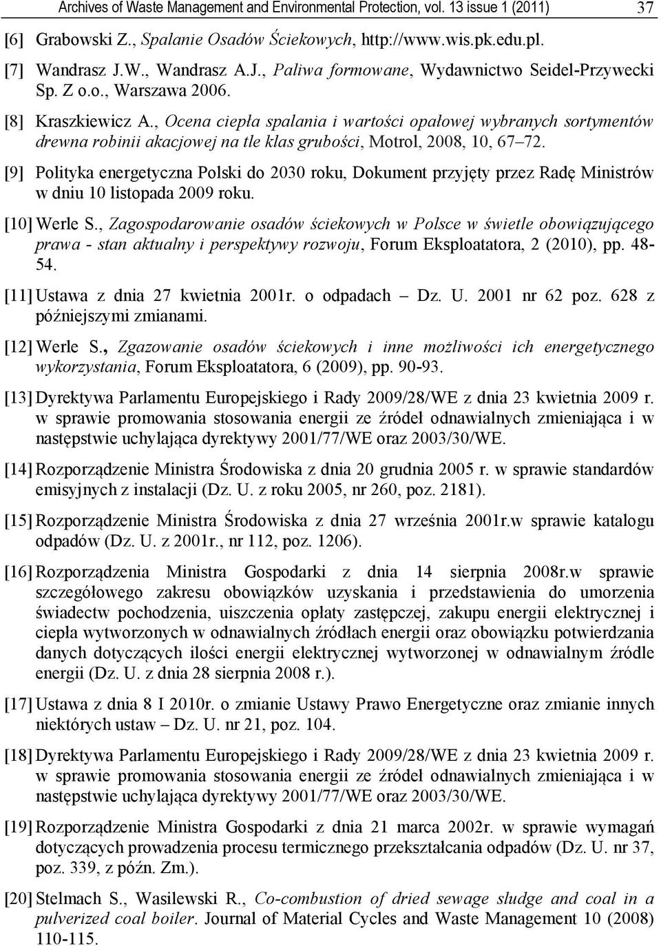 , Ocena ciepła spalania i wartości opałowej wybranych sortymentów drewna robinii akacjowej na tle klas grubości, Motrol, 2008, 10, 67 72.