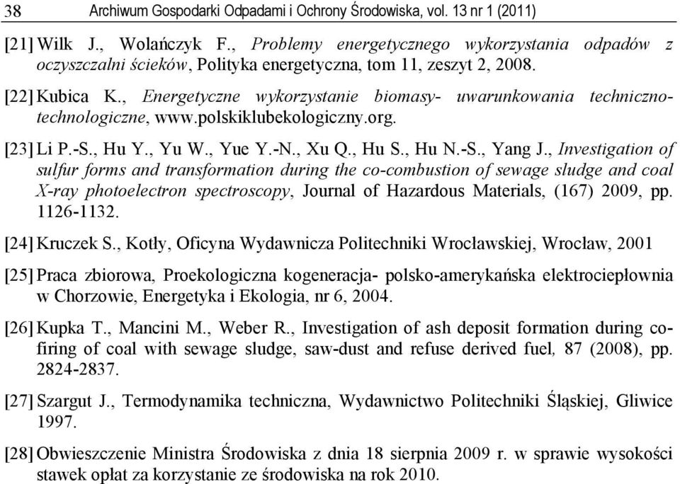 , Energetyczne wykorzystanie biomasy- uwarunkowania technicznotechnologiczne, www.polskiklubekologiczny.org. [23] Li P.-S., Hu Y., Yu W., Yue Y.-N., Xu Q., Hu S., Hu N.-S., Yang J.