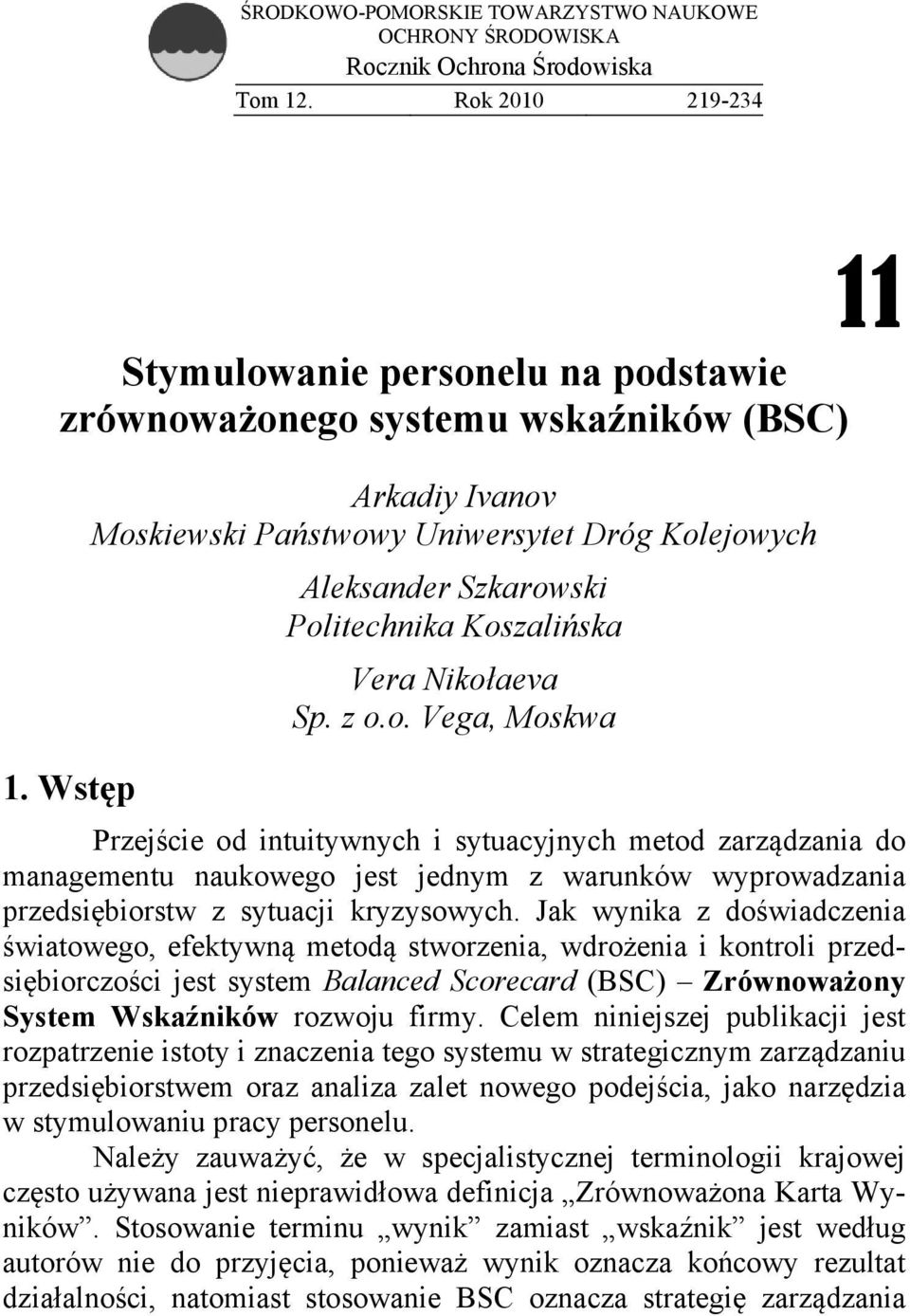 Jak wynika z doświadczenia światowego, efektywną metodą stworzenia, wdrożenia i kontroli przedsiębiorczości jest system Balanced Scorecard (BSC) Zrównoważony System Wskaźników rozwoju firmy.