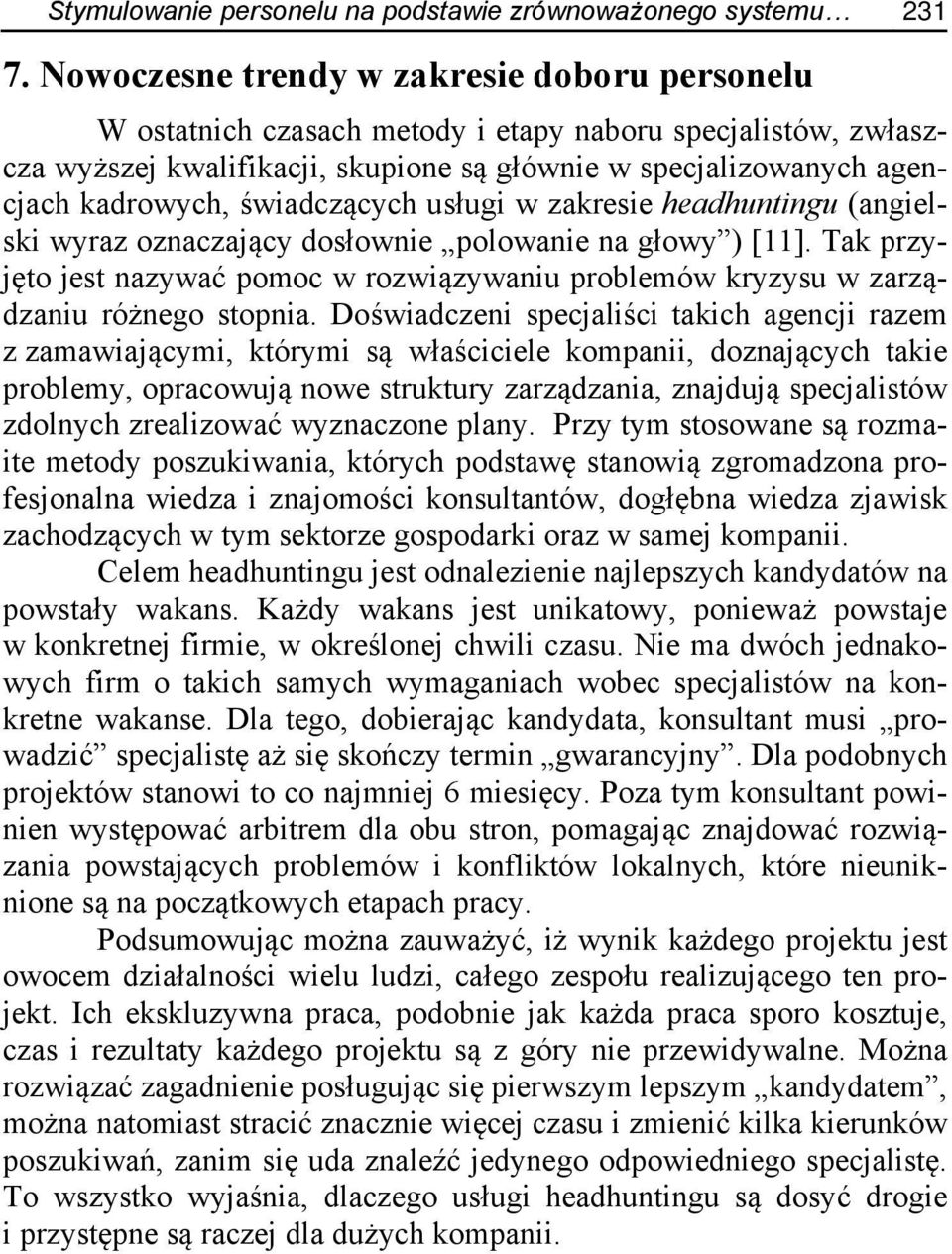 świadczących usługi w zakresie headhuntingu (angielski wyraz oznaczający dosłownie polowanie na głowy ) [11].