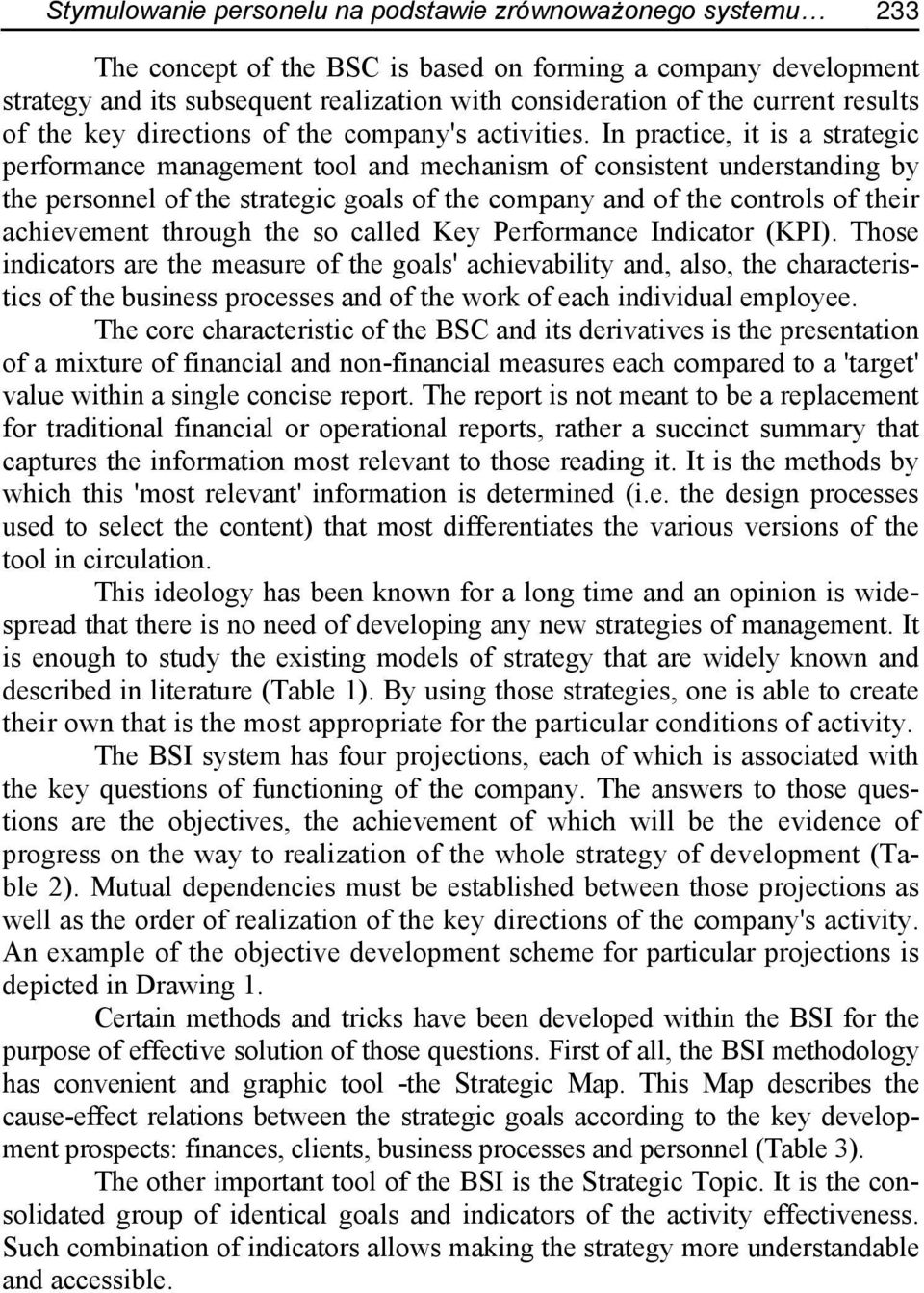 In practice, it is a strategic performance management tool and mechanism of consistent understanding by the personnel of the strategic goals of the company and of the controls of their achievement