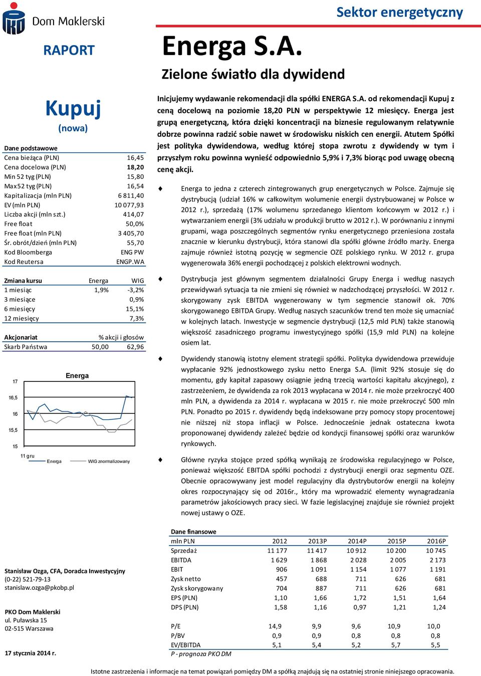 akcji (mln szt.) 414,07 Free float 50,0% Free float (mln PLN) 3 405,70 Śr. obrót/dzieo (mln PLN) 55,70 Kod Bloomberga ENG PW Kod Reutersa ENGP.