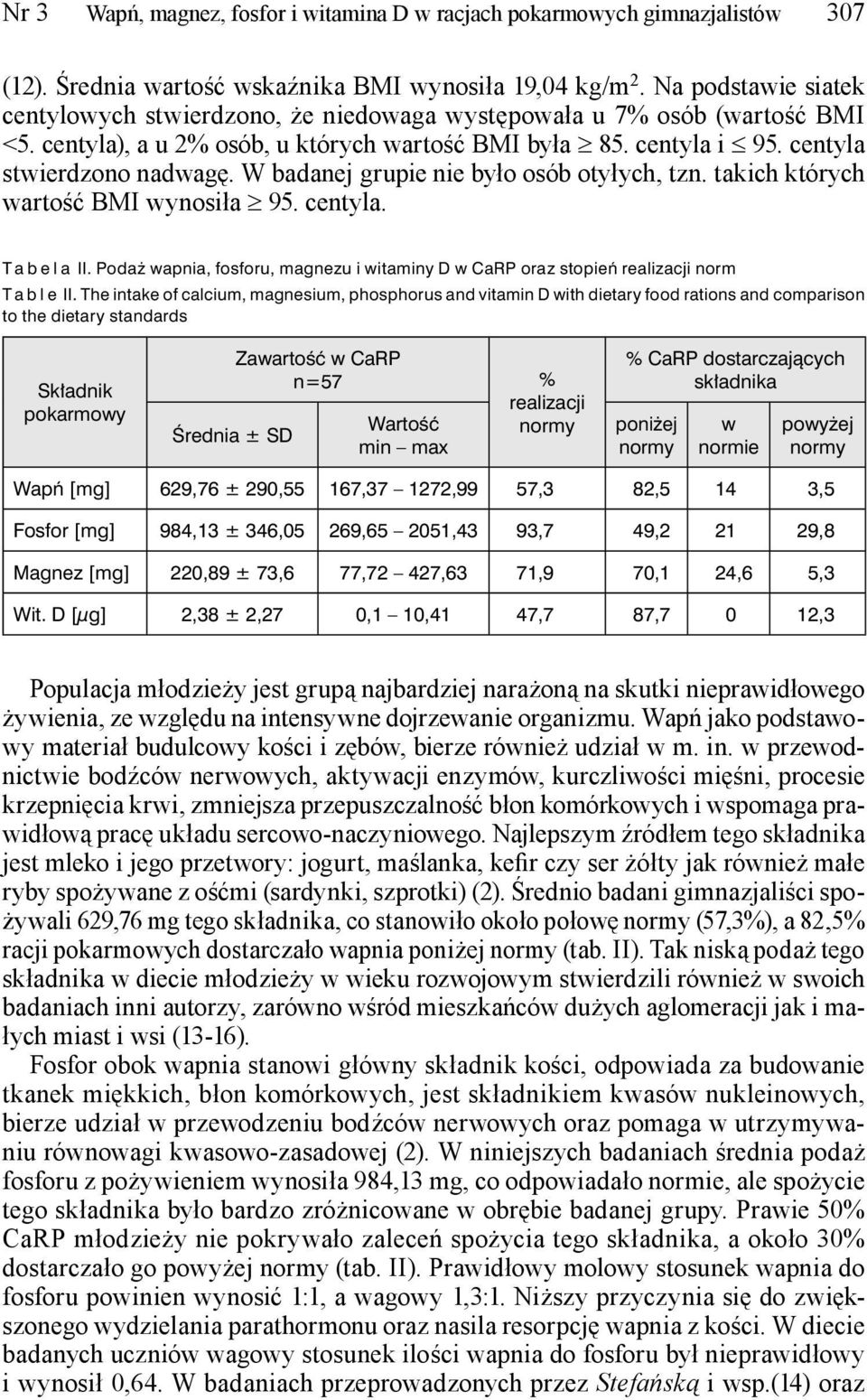 W badanej grupie nie było osób otyłych, tzn. takich których wartość BMI wynosiła 95. centyla. T a b e l a II.