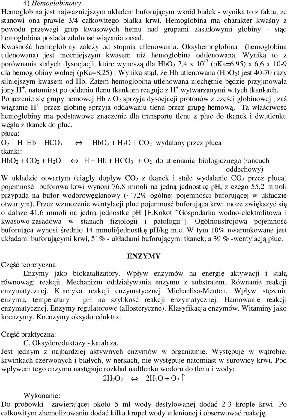 Kwaśność hemoglobiny zaleŝy od stopnia utlenowania. Oksyhemoglobina (hemoglobina utlenowana) jest mocniejszym kwasem niŝ hemoglobina odtlenowana.