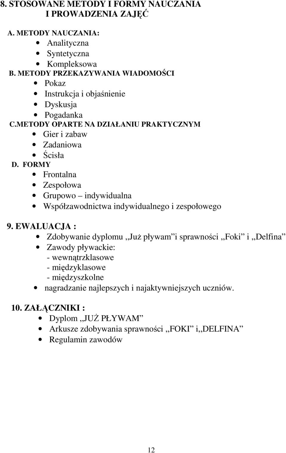 FORMY Frontalna Zespołowa Grupowo indywidualna Współzawodnictwa indywidualnego i zespołowego 9.