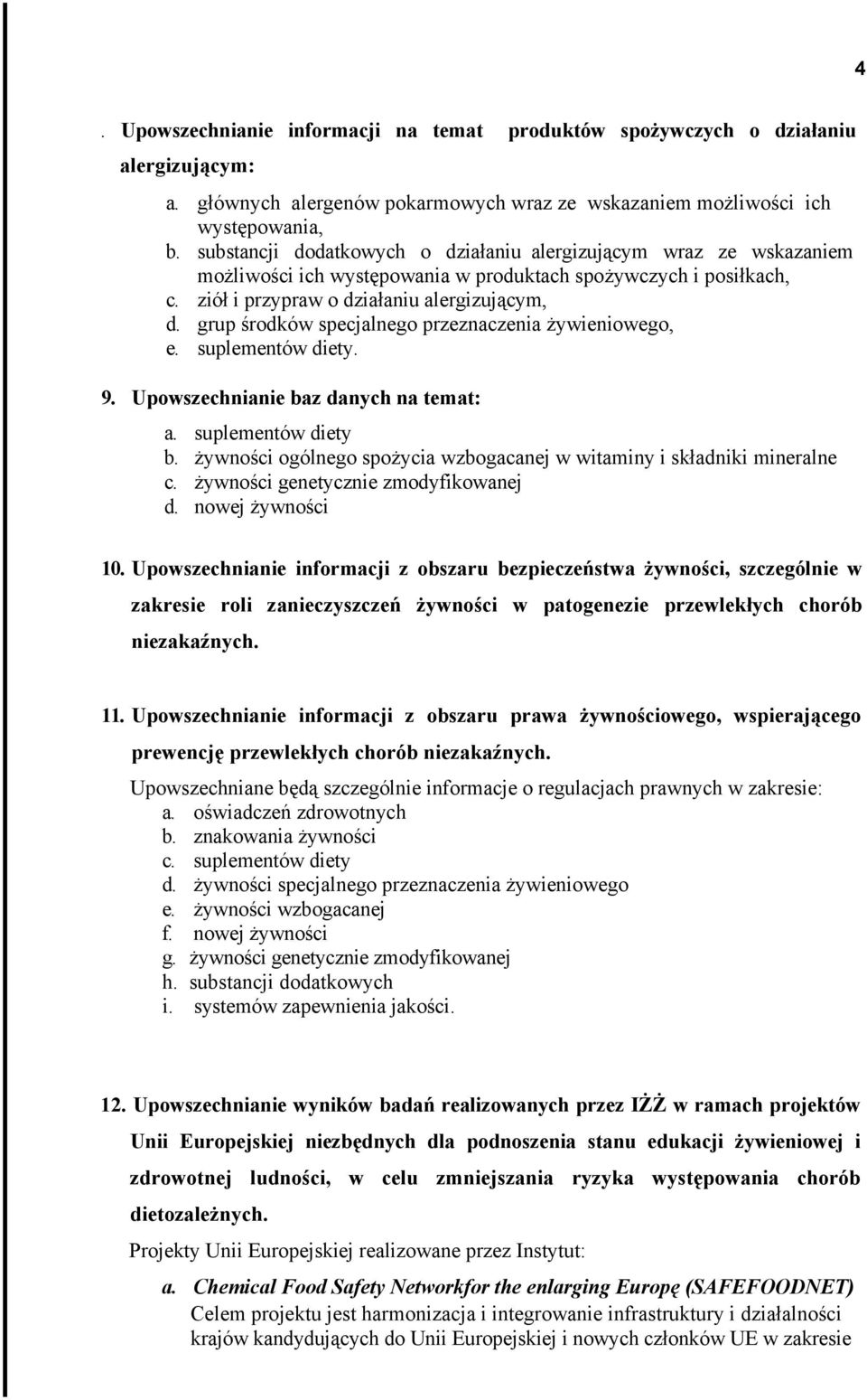 grup środków specjalnego przeznaczenia żywieniowego, e. suplementów diety. 9. Upowszechnianie baz danych na temat: a. suplementów diety b.