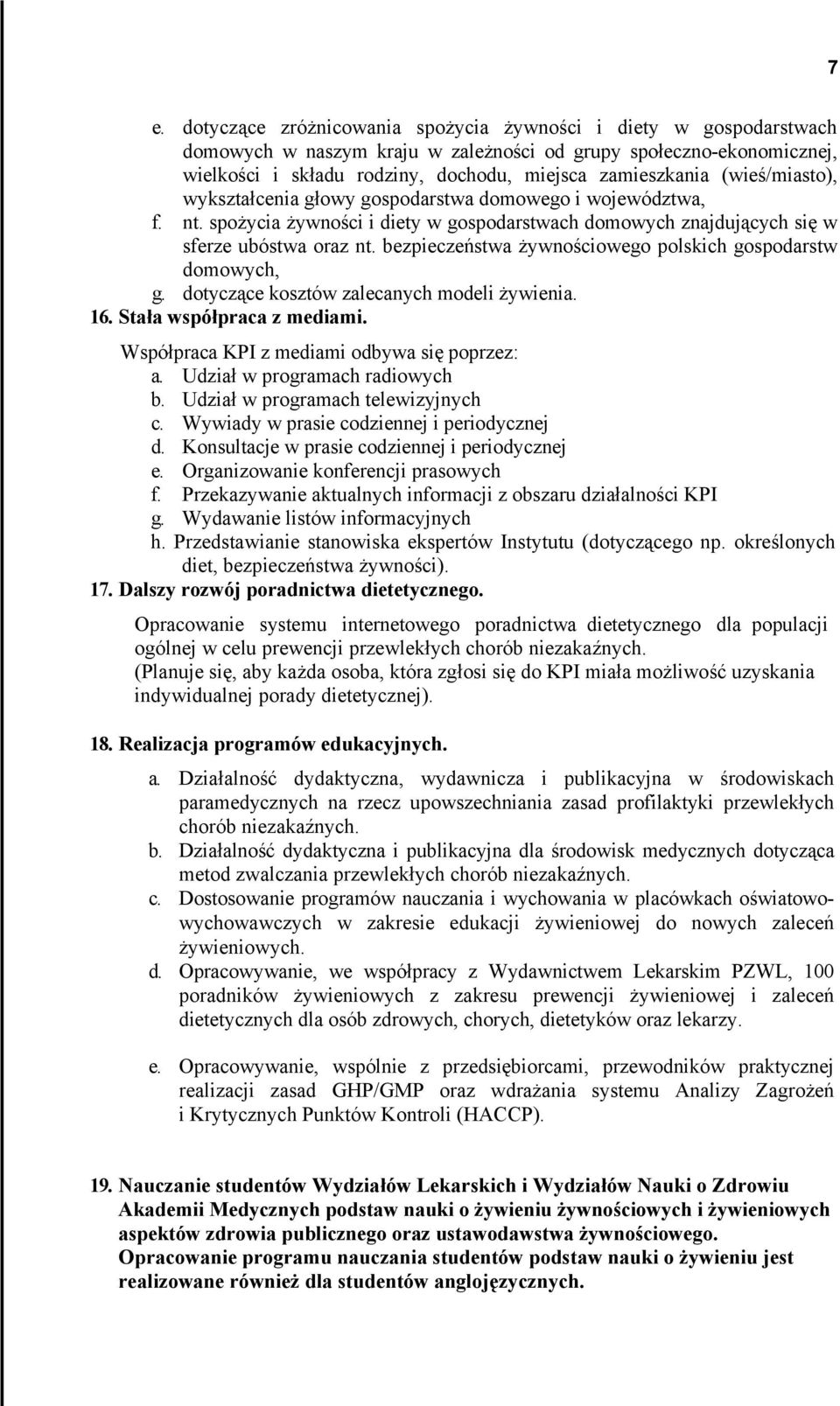 bezpieczeństwa żywnościowego polskich gospodarstw domowych, g. dotyczące kosztów zalecanych modeli żywienia. 16. Stała współpraca z mediami. Współpraca KPI z mediami odbywa się poprzez: a.