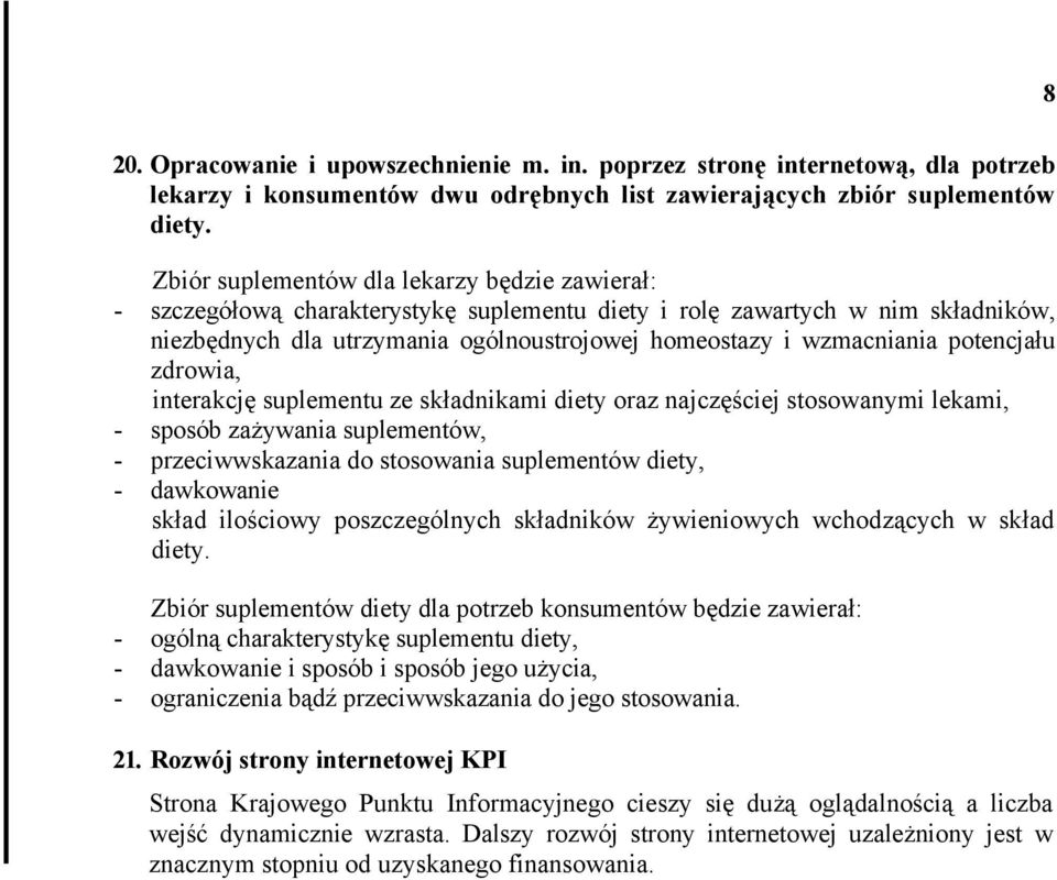 potencjału zdrowia, interakcję suplementu ze składnikami diety oraz najczęściej stosowanymi lekami, - sposób zażywania suplementów, - przeciwwskazania do stosowania suplementów diety, - dawkowanie