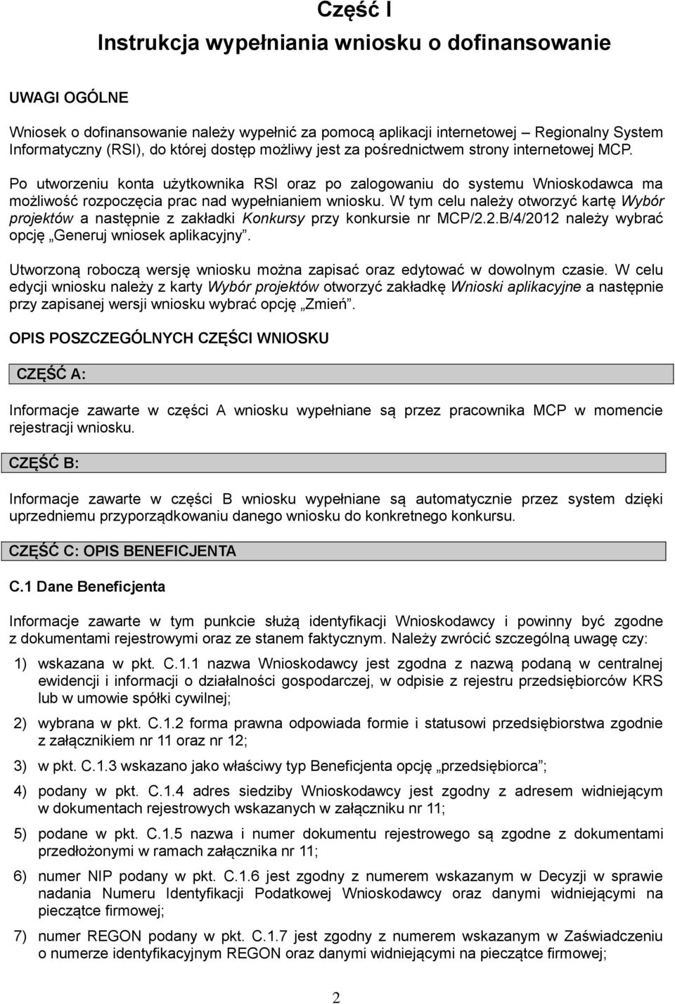 W tym celu należy otworzyć kartę Wybór projektów a następnie z zakładki Konkursy przy konkursie nr MCP/2.2.B/4/2012 należy wybrać opcję Generuj wniosek aplikacyjny.