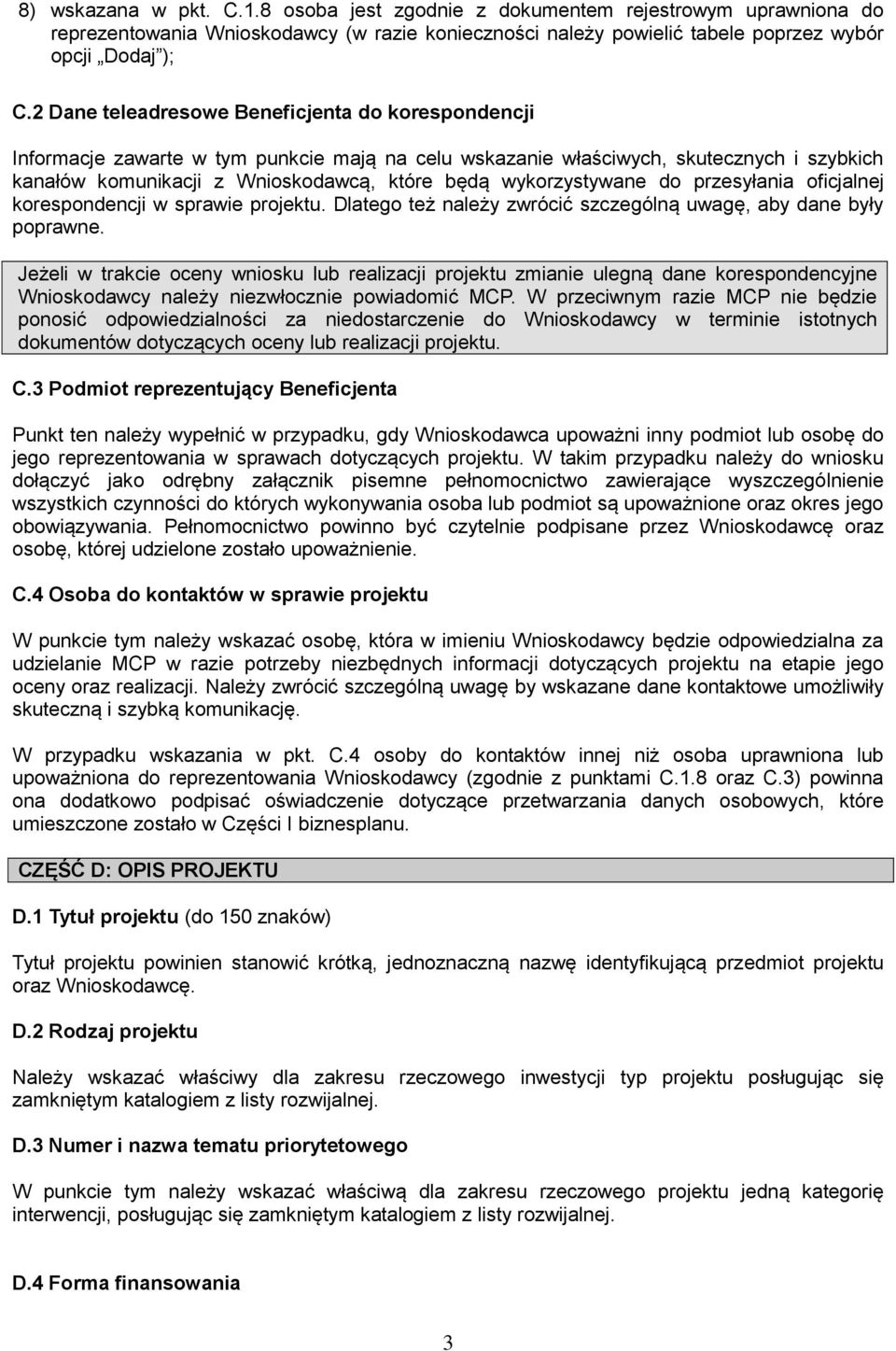 wykorzystywane do przesyłania oficjalnej korespondencji w sprawie projektu. Dlatego też należy zwrócić szczególną uwagę, aby dane były poprawne.