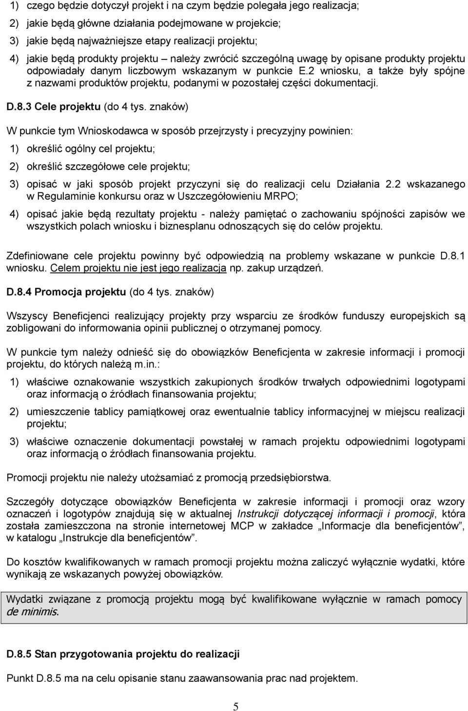 2 wniosku, a także były spójne z nazwami produktów projektu, podanymi w pozostałej części dokumentacji. D.8.3 Cele projektu (do 4 tys.