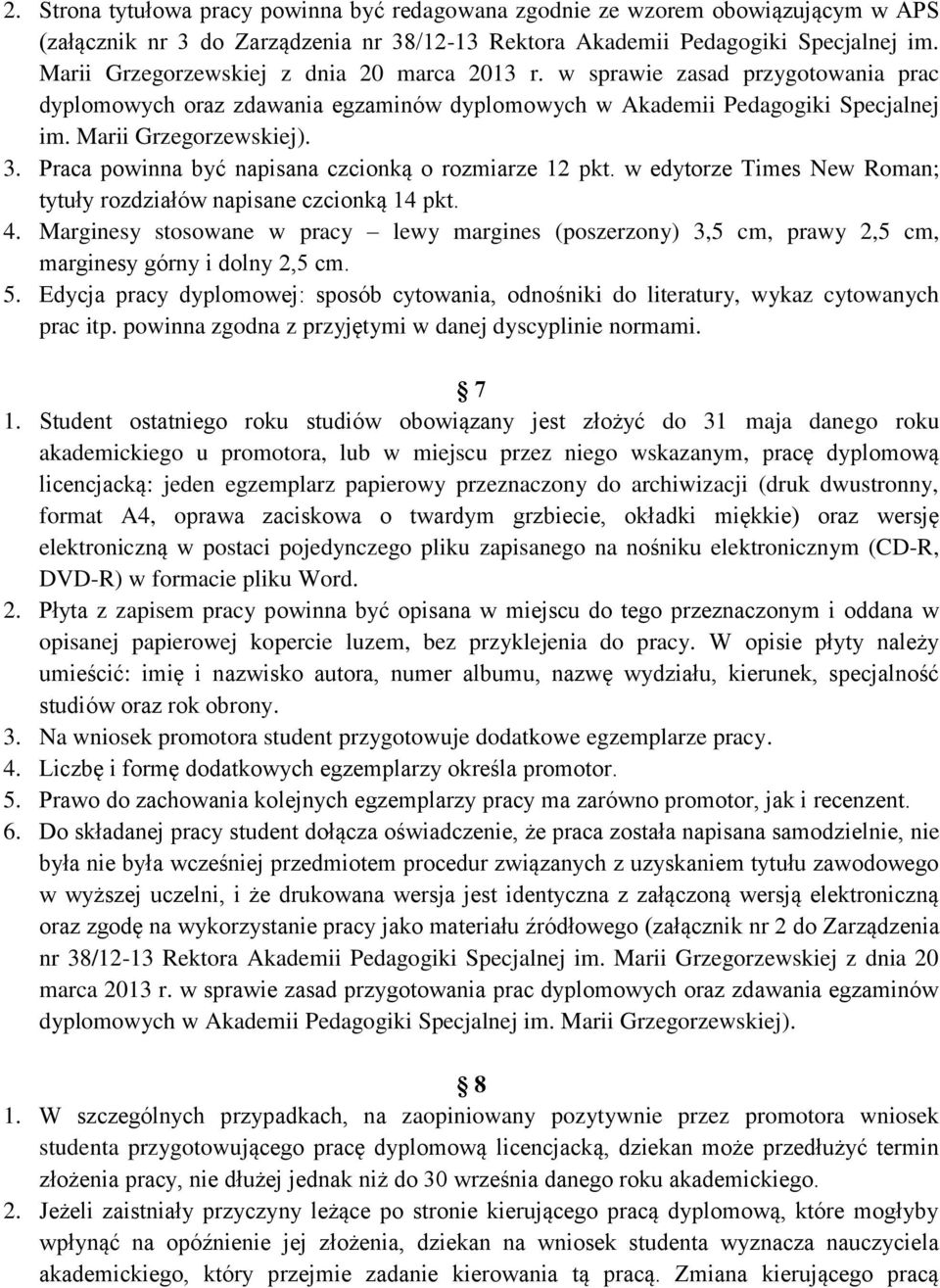 Praca powinna być napisana czcionką o rozmiarze 12 pkt. w edytorze Times New Roman; tytuły rozdziałów napisane czcionką 14 pkt. 4.