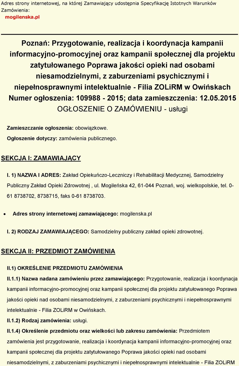 zaburzeniami psychicznymi i niepełnosprawnymi intelektualnie - Filia ZOLiRM w Owińskach Numer ogłoszenia: 109988-2015; data zamieszczenia: 12.05.