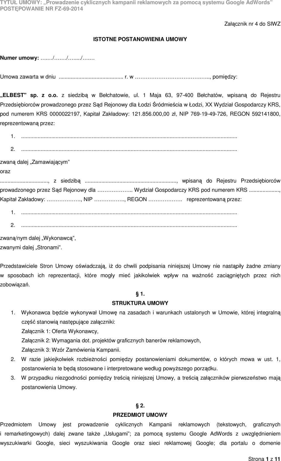 Zakładowy: 121.856.000,00 zł, NIP 769-19-49-726, REGON 592141800, reprezentowaną przez: 1.... 2.... zwaną dalej Zamawiającym oraz..., z siedzibą.