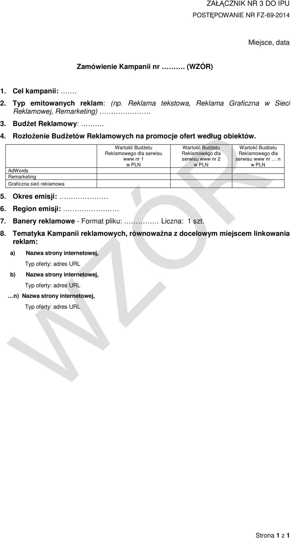 AdWords Remarketing Graficzna sieć reklamowa Wartość BudŜetu Reklamowego dla serwisu www nr 1 w PLN Wartość BudŜetu Reklamowego dla serwisu www nr 2 w PLN Wartość BudŜetu Reklamowego dla serwisu www