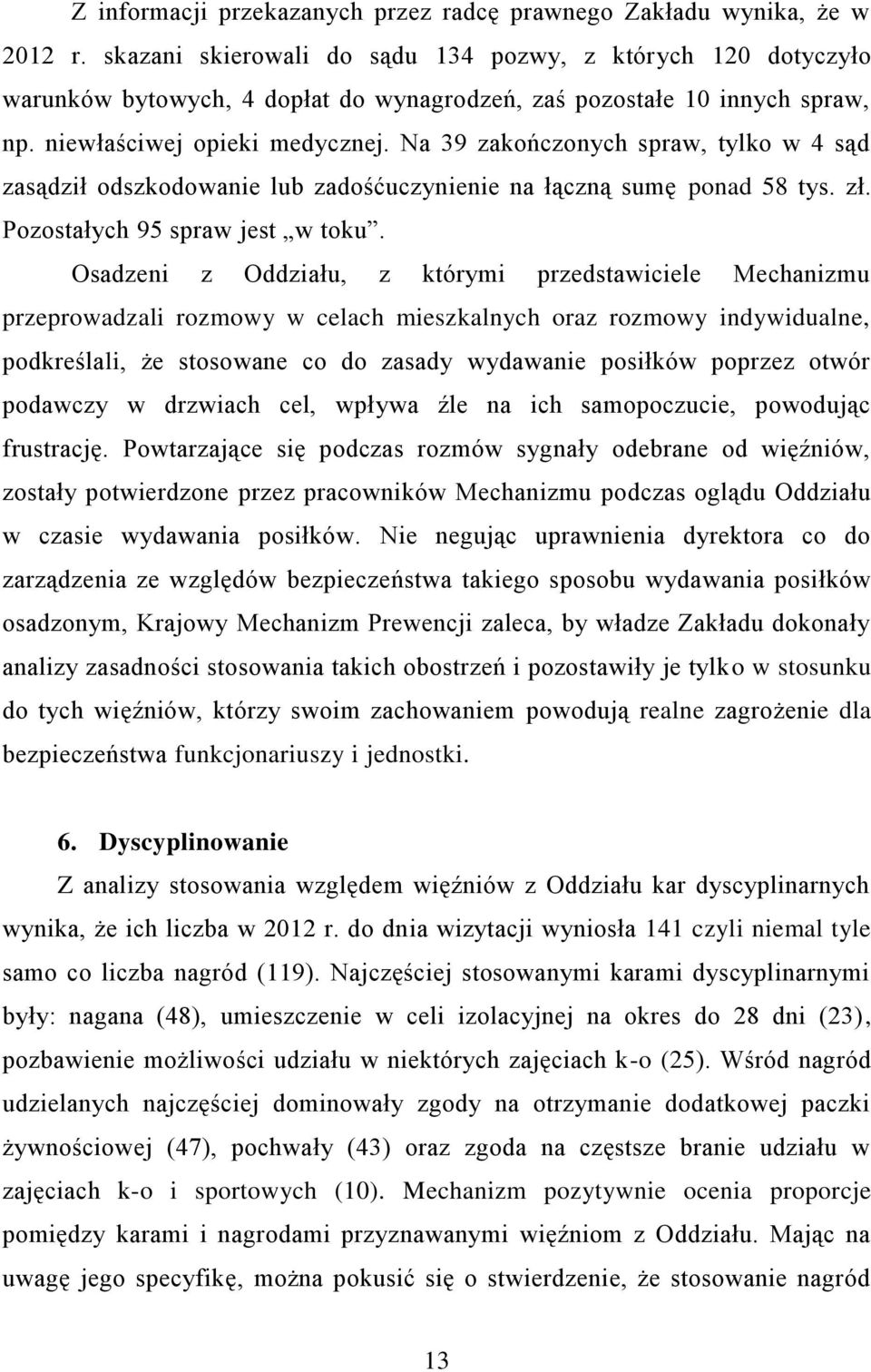 Na 39 zakończonych spraw, tylko w 4 sąd zasądził odszkodowanie lub zadośćuczynienie na łączną sumę ponad 58 tys. zł. Pozostałych 95 spraw jest w toku.