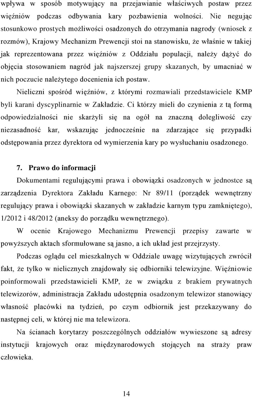 Oddziału populacji, należy dążyć do objęcia stosowaniem nagród jak najszerszej grupy skazanych, by umacniać w nich poczucie należytego docenienia ich postaw.