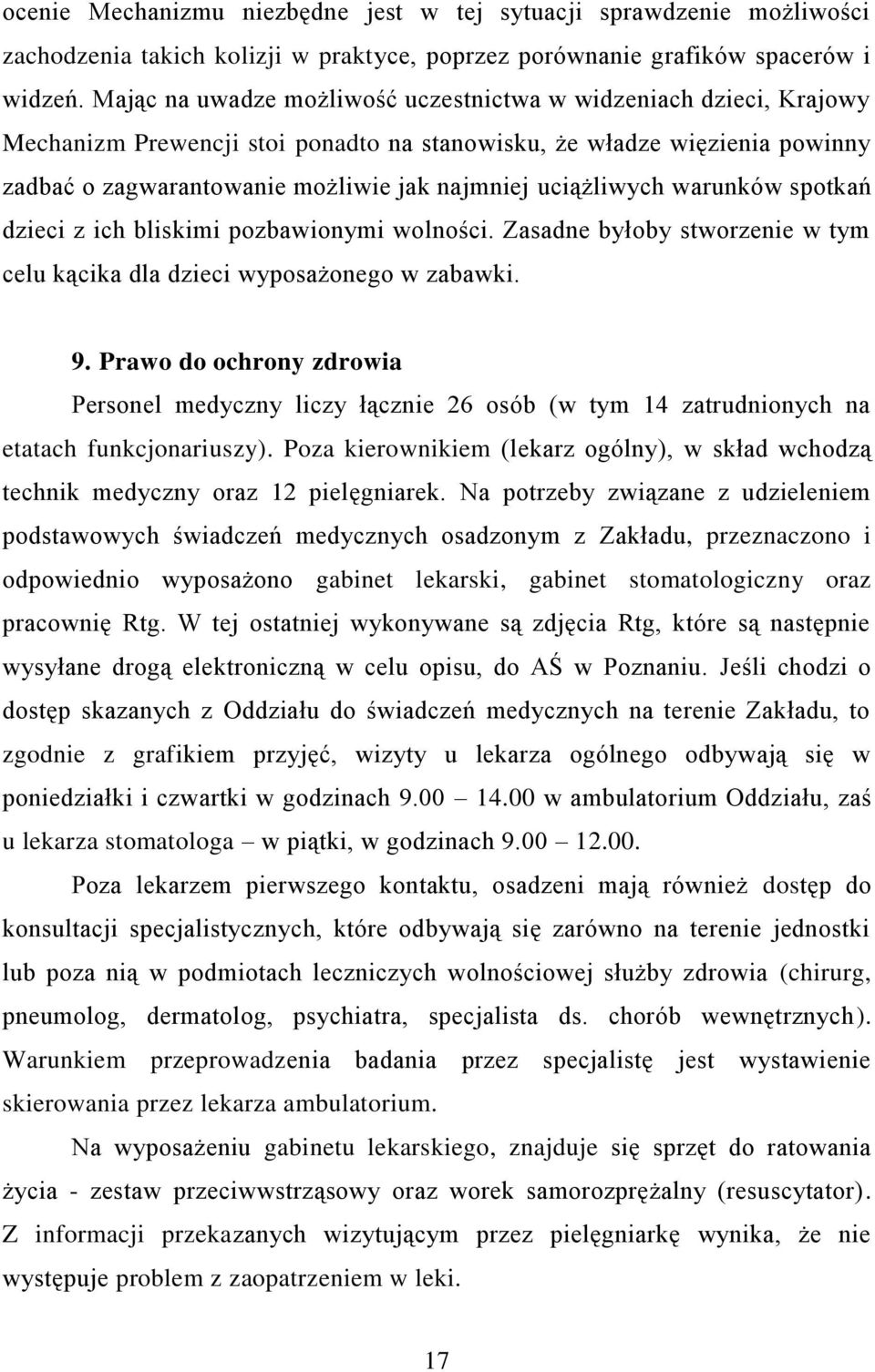 uciążliwych warunków spotkań dzieci z ich bliskimi pozbawionymi wolności. Zasadne byłoby stworzenie w tym celu kącika dla dzieci wyposażonego w zabawki. 9.