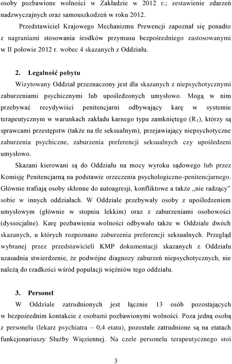 12 r. wobec 4 skazanych z Oddziału. 2. Legalność pobytu Wizytowany Oddział przeznaczony jest dla skazanych z niepsychotycznymi zaburzeniami psychicznymi lub upośledzonych umysłowo.