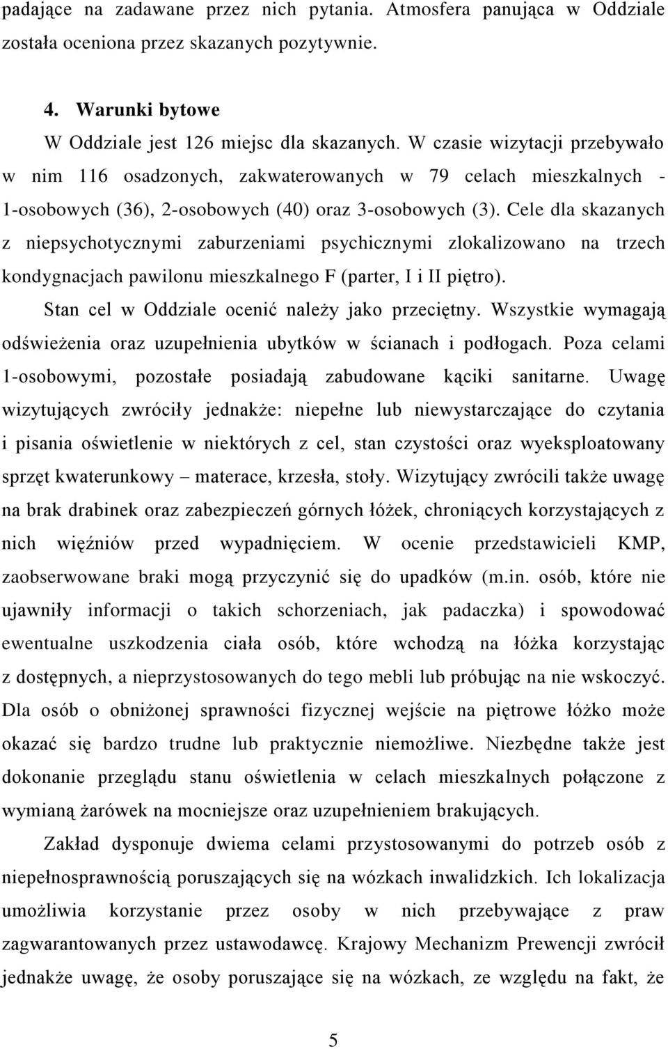 Cele dla skazanych z niepsychotycznymi zaburzeniami psychicznymi zlokalizowano na trzech kondygnacjach pawilonu mieszkalnego F (parter, I i II piętro).