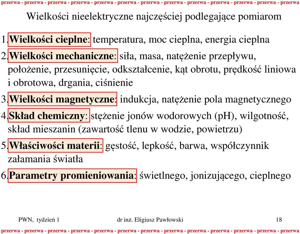 Wielkości mechaniczne: siła, masa, natężenie przepływu, położenie, przesunięcie, odkształcenie, kąt obrotu, prędkość liniowa i obrotowa, drgania, ciśnienie 3.