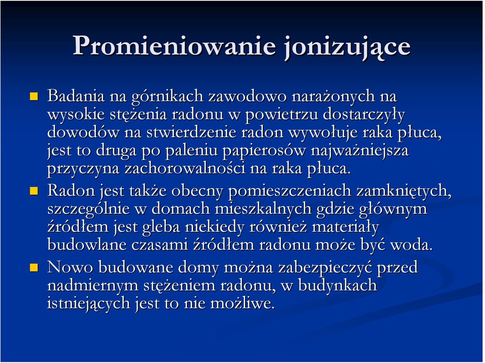 p Radon jest także e obecny pomieszczeniach zamkniętych, szczególnie w domach mieszkalnych gdzie głównym g wnym źródłem jest gleba niekiedy równier wnież