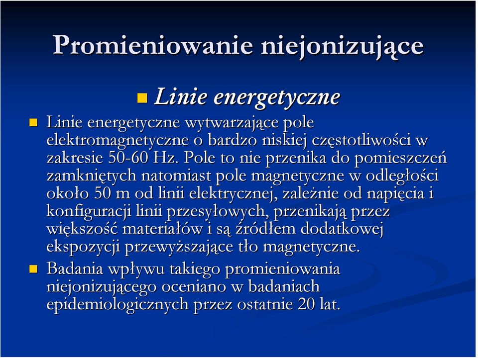 Pole to nie przenika do pomieszczeń zamkniętych natomiast pole magnetyczne w odległości około o 50 m od linii elektrycznej, zależnie od napięcia