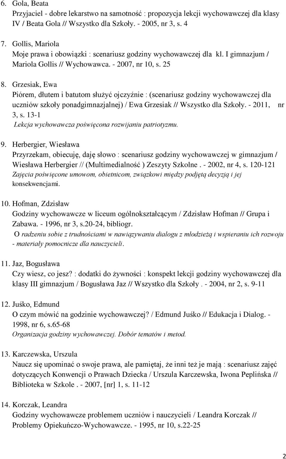 Grzesiak, Ewa Piórem, dłutem i batutom służyć ojczyźnie : (scenariusz godziny wychowawczej dla uczniów szkoły ponadgimnazjalnej) / Ewa Grzesiak // Wszystko dla Szkoły. - 2011, nr 3, s.